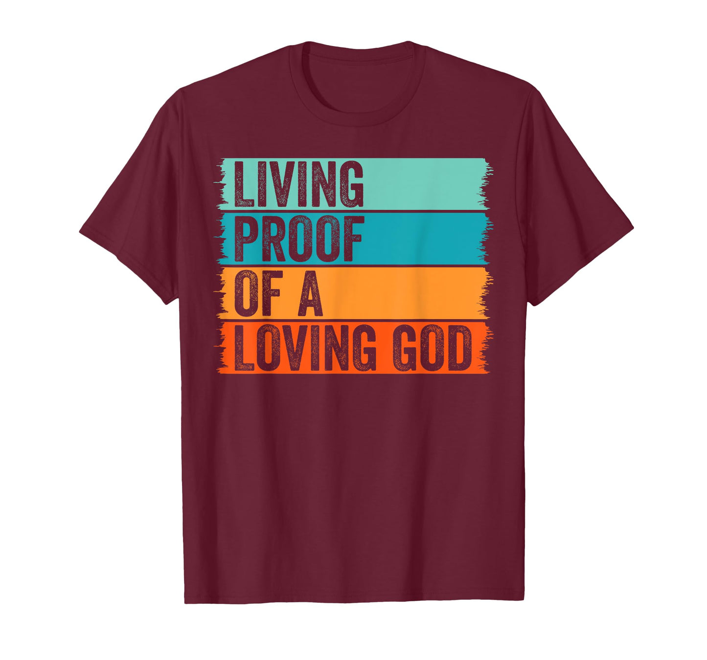 Jesus Christian Worship Faith Living Proof Of A Loving God T-Shirt