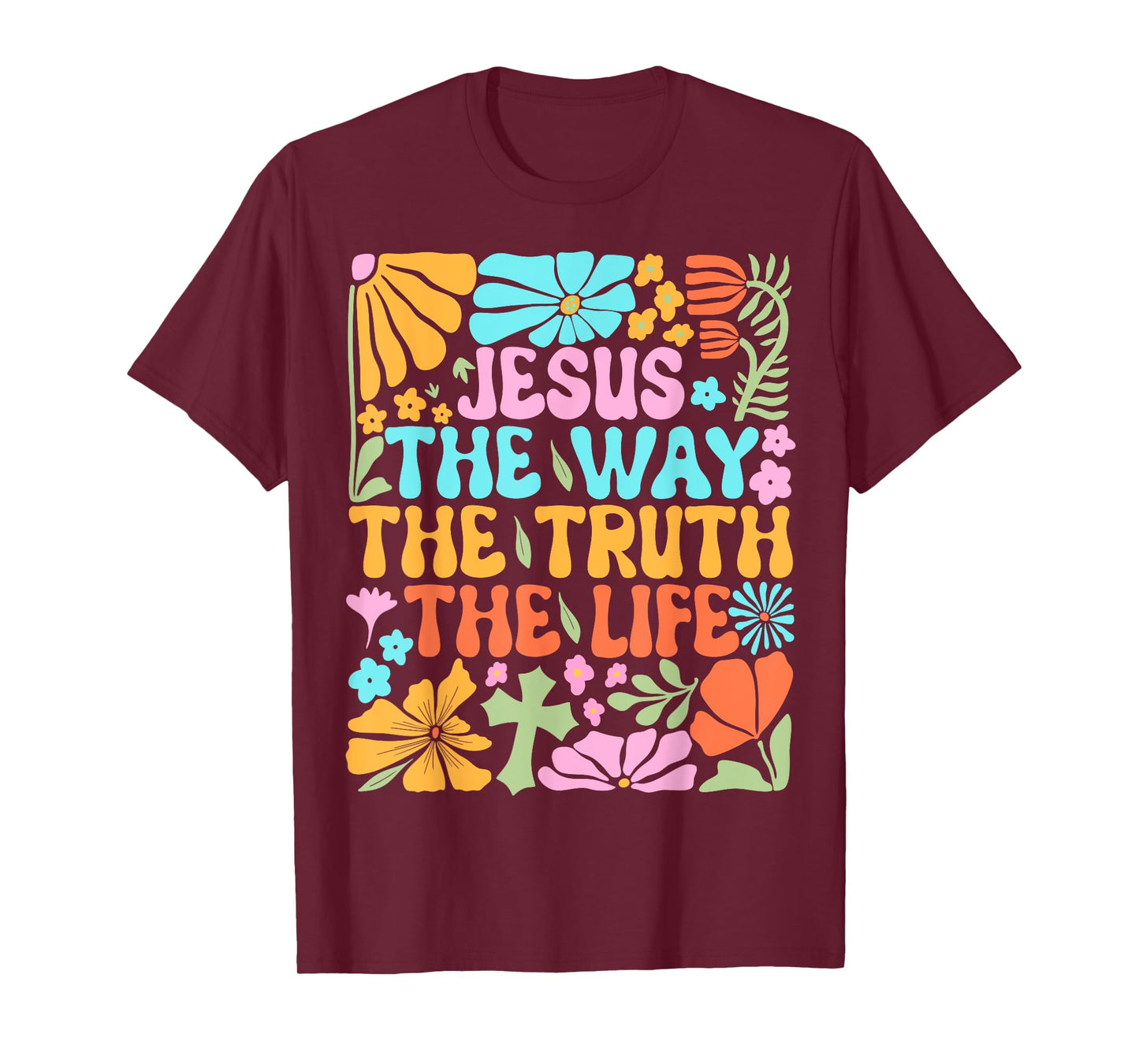 Jesus The Way Truth Life Flowers Faith Christian Worship T-Shirt