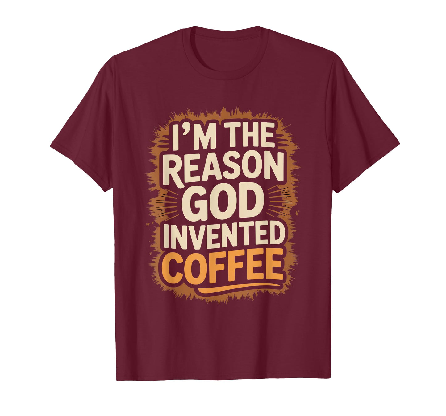 I'm The Reason God Invented Coffee Humor T-Shirt
