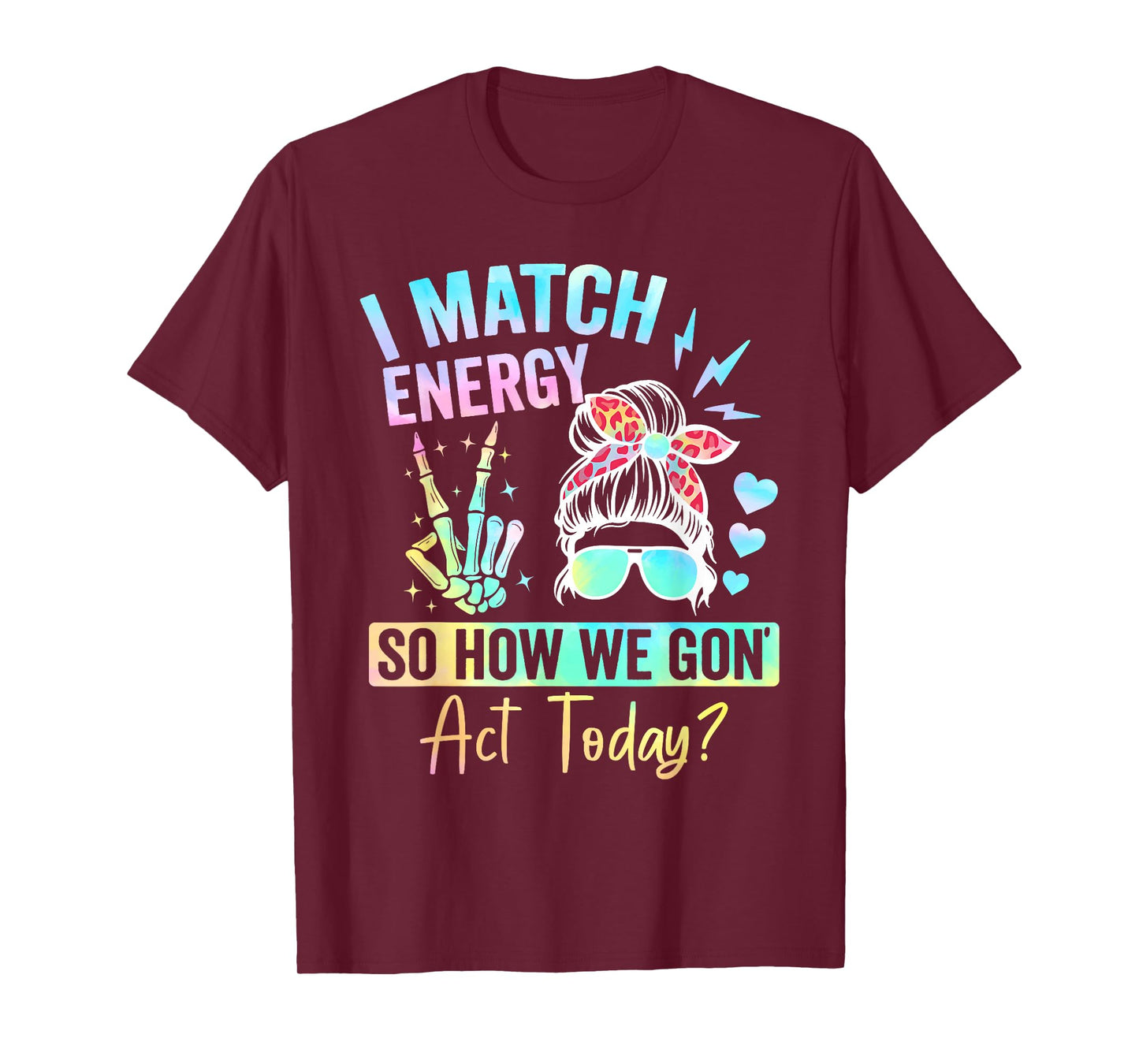 I Match Energy So How We Gone Act Today T-Shirt