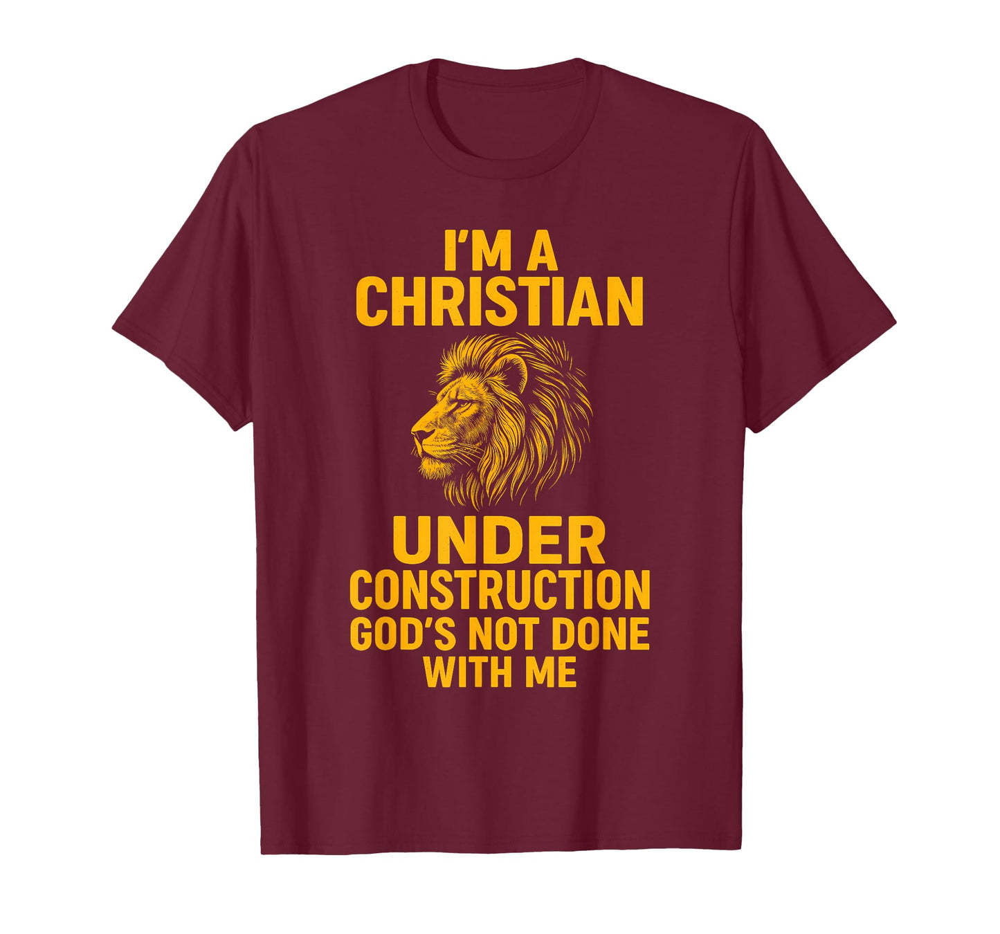 I Am A Christian Under Construction God's Not Done Lion T-Shirt