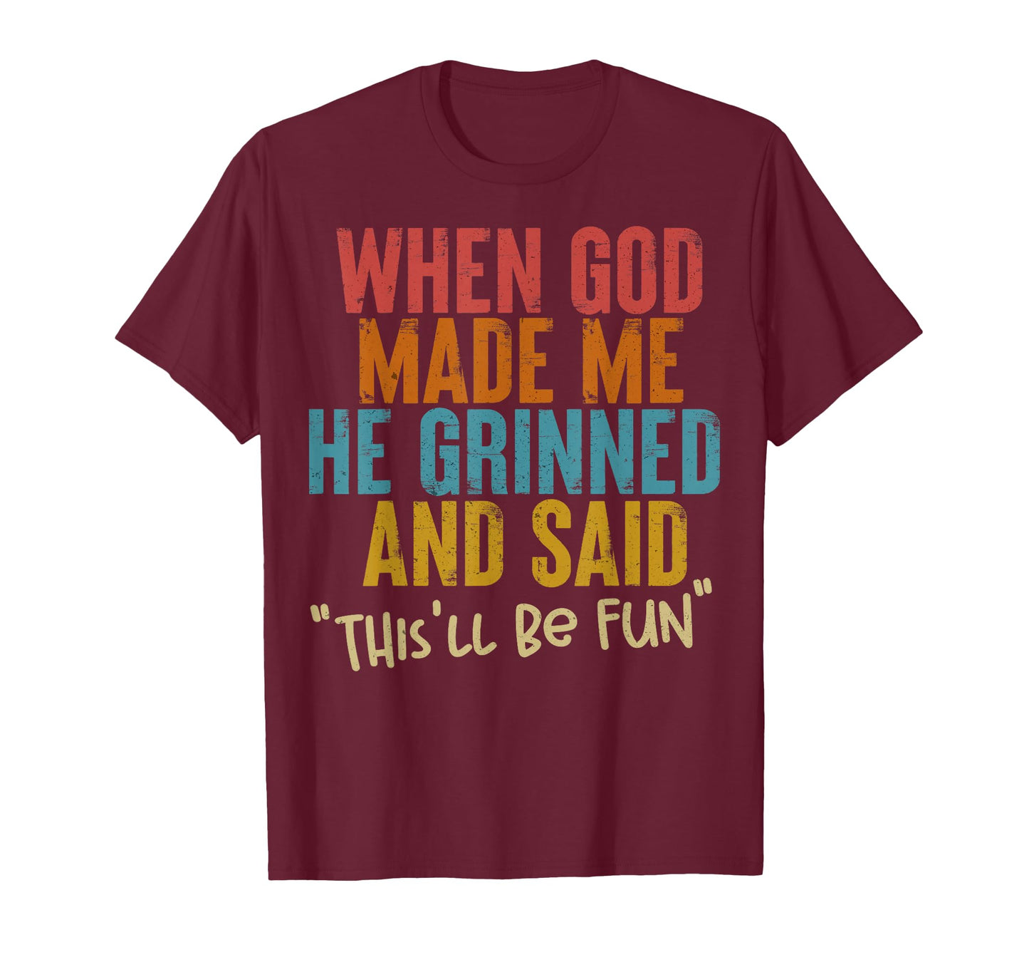 When God Made Me He Said This Will Be Fun, Funny Quote T-Shirt