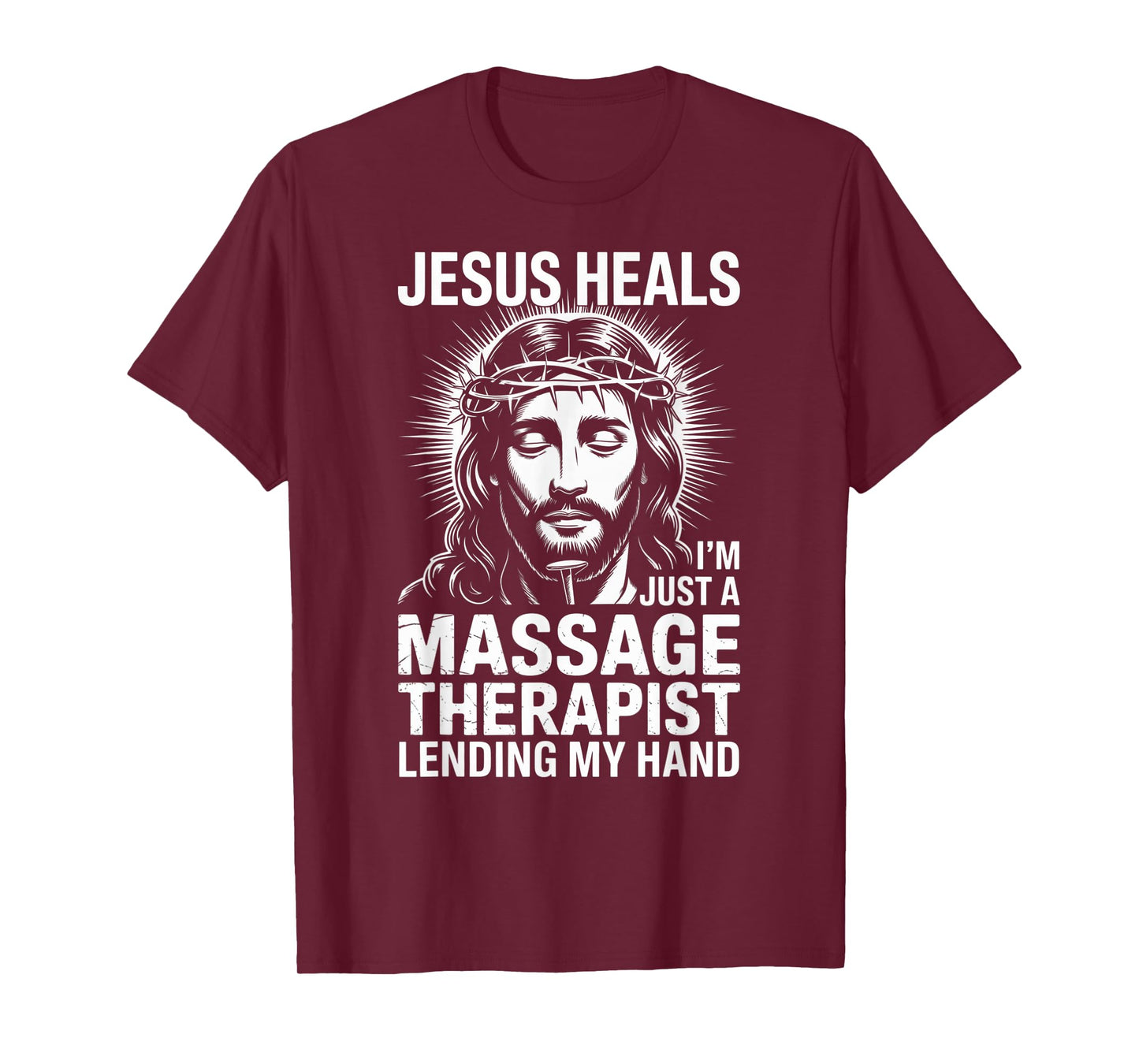 Jesus Heals I Am Just A Massage Therapist Lending My Hand T-Shirt
