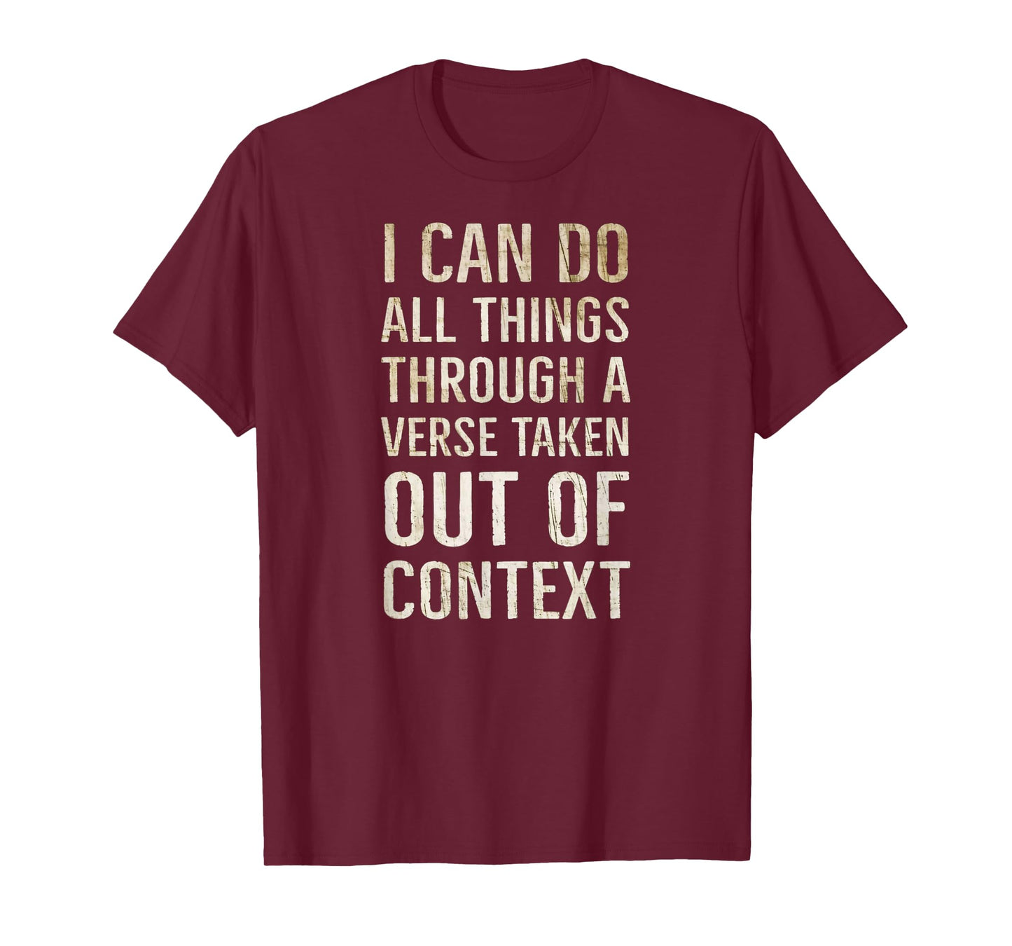 I Can Do All Things Through A Verse Taken Out Of Context T-Shirt