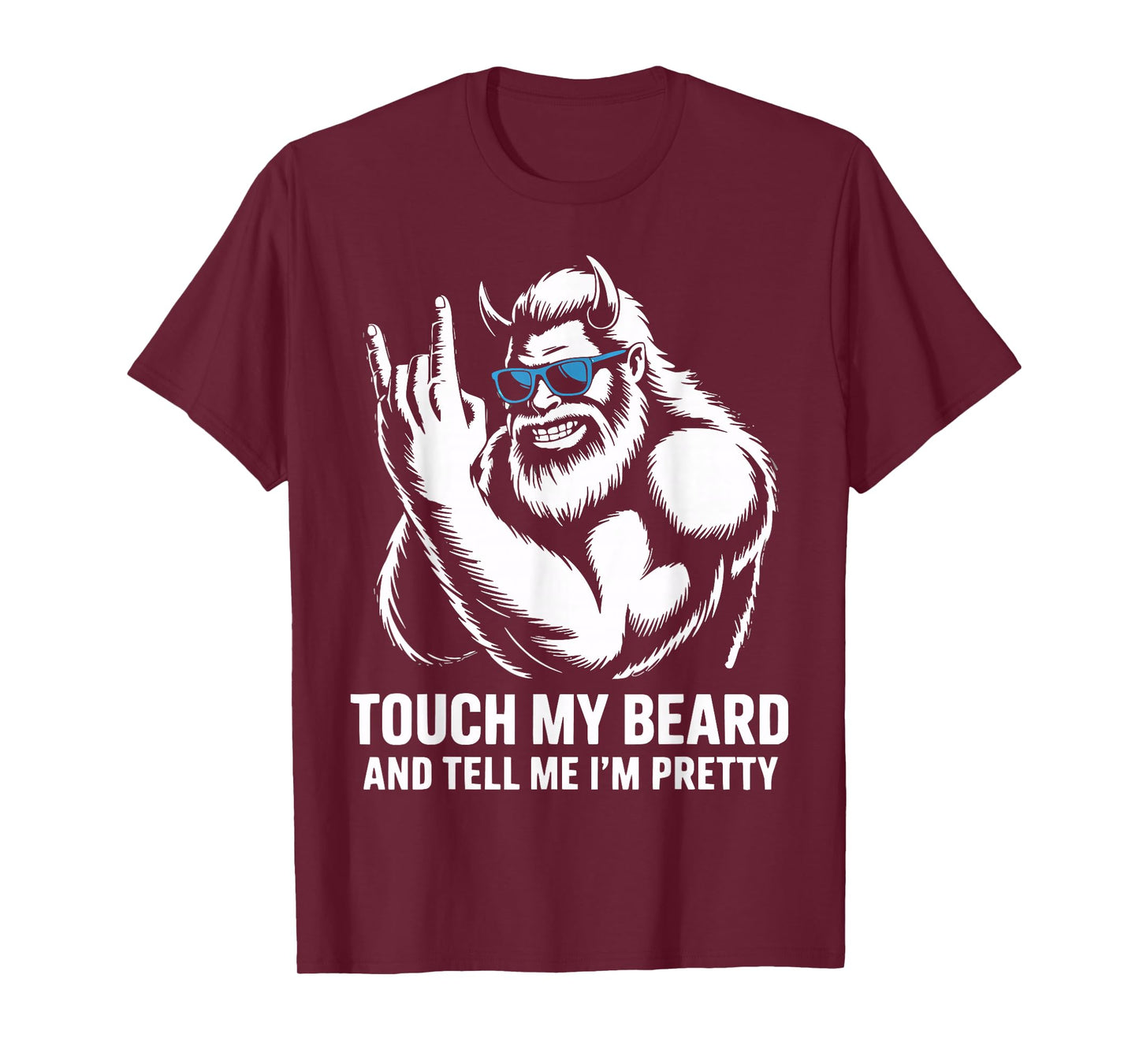 Touch My Beard and Tell Me I'm Pretty Bigfoot Funny Beard T-Shirt