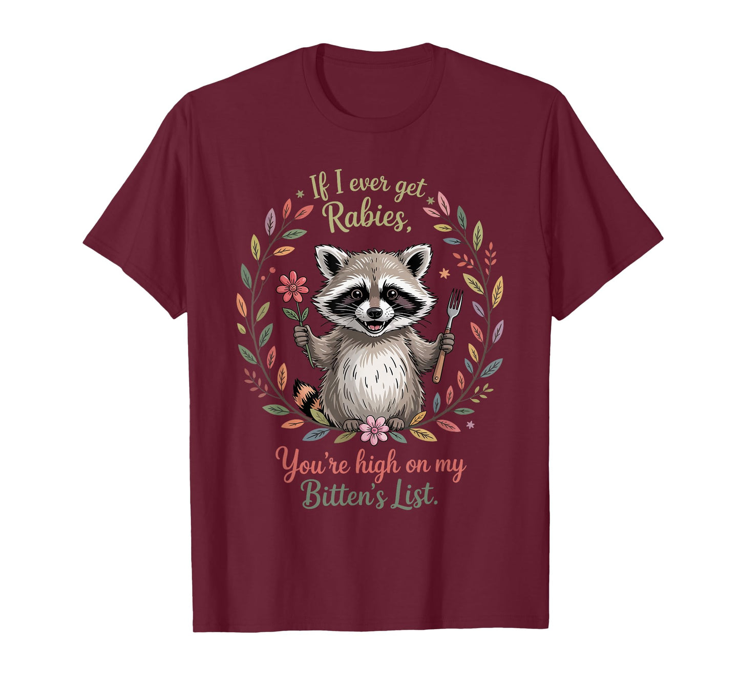 If I Ever Get Rabies You're High On My Biting List Humor T-Shirt