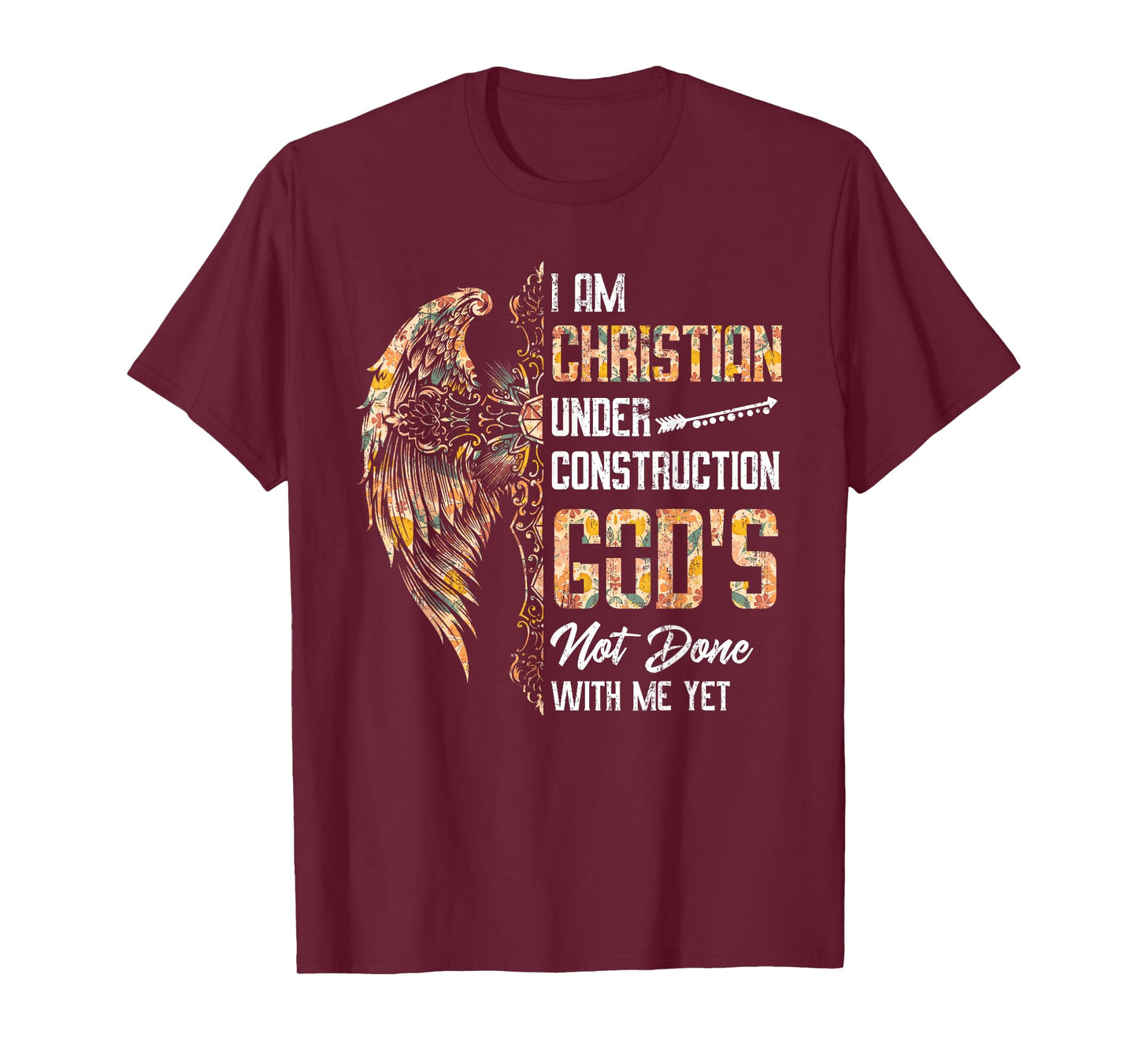 I Am Christian Under Construction God's Not Done With Me Yet T-Shirt