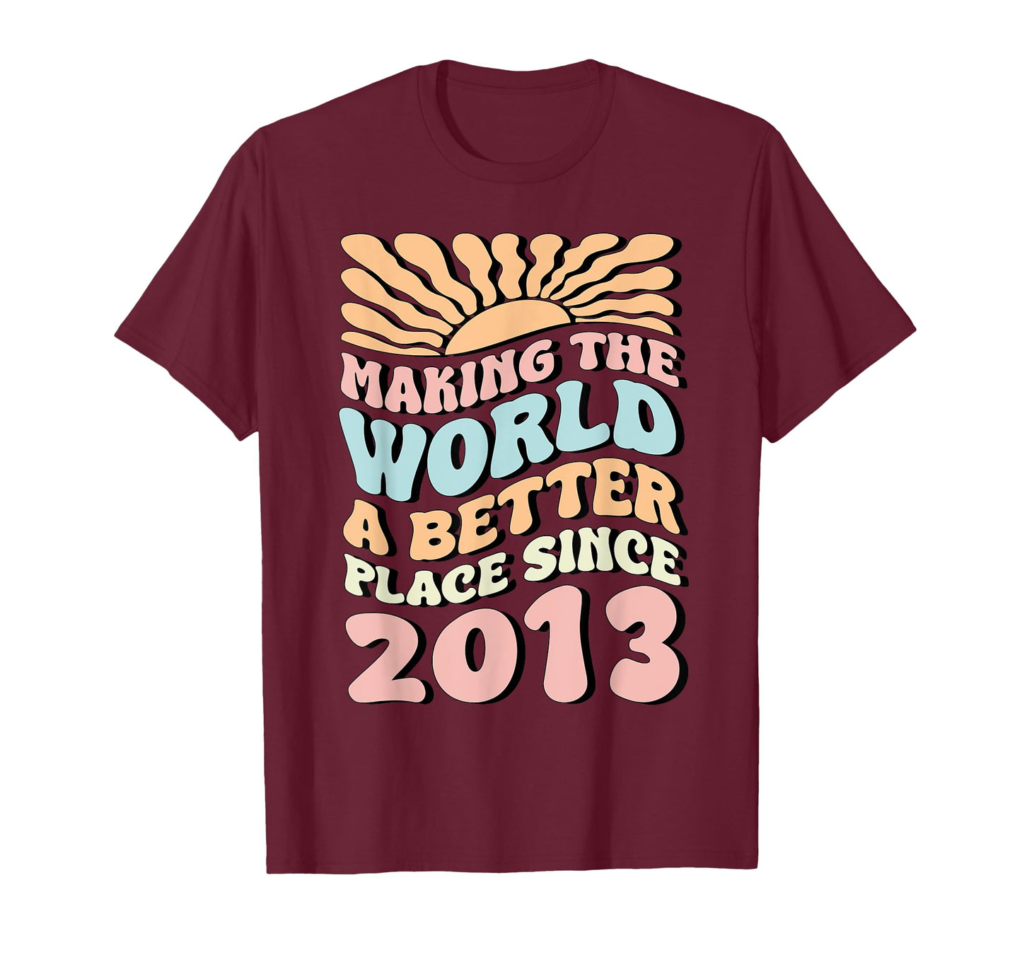 2013 Birthday , Making The World A Better Place Since 2013 T-Shirt