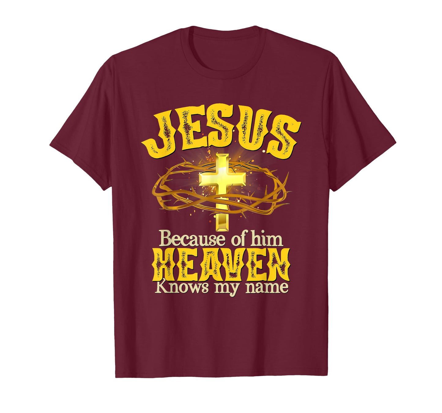 Jesus Because Of Him Heaven Knows My Name T-Shirt