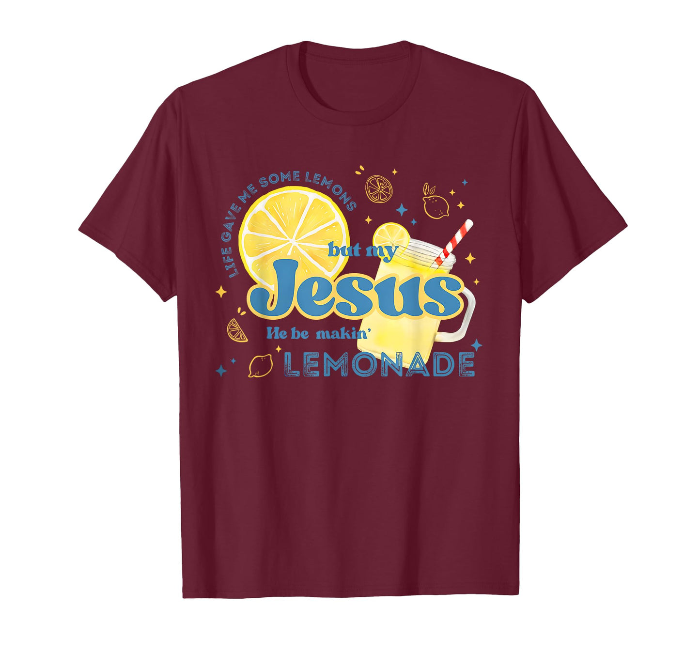 Life Gave Me Some Lemons But My Jesus He Be Making Lemonade T-Shirt