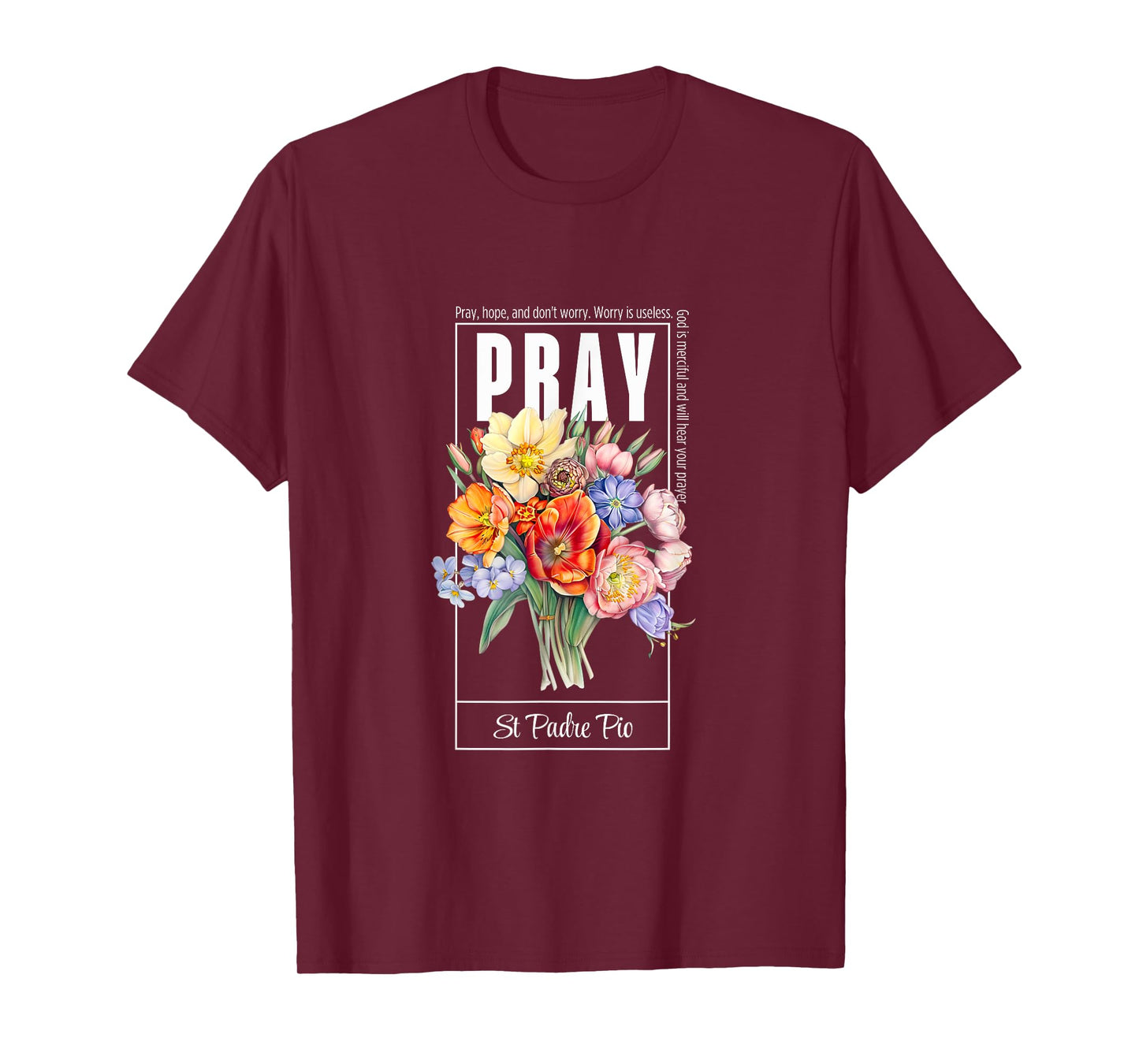 Pray Hope and Don't Worry Saint Padre Pio Catholic Faith T-Shirt