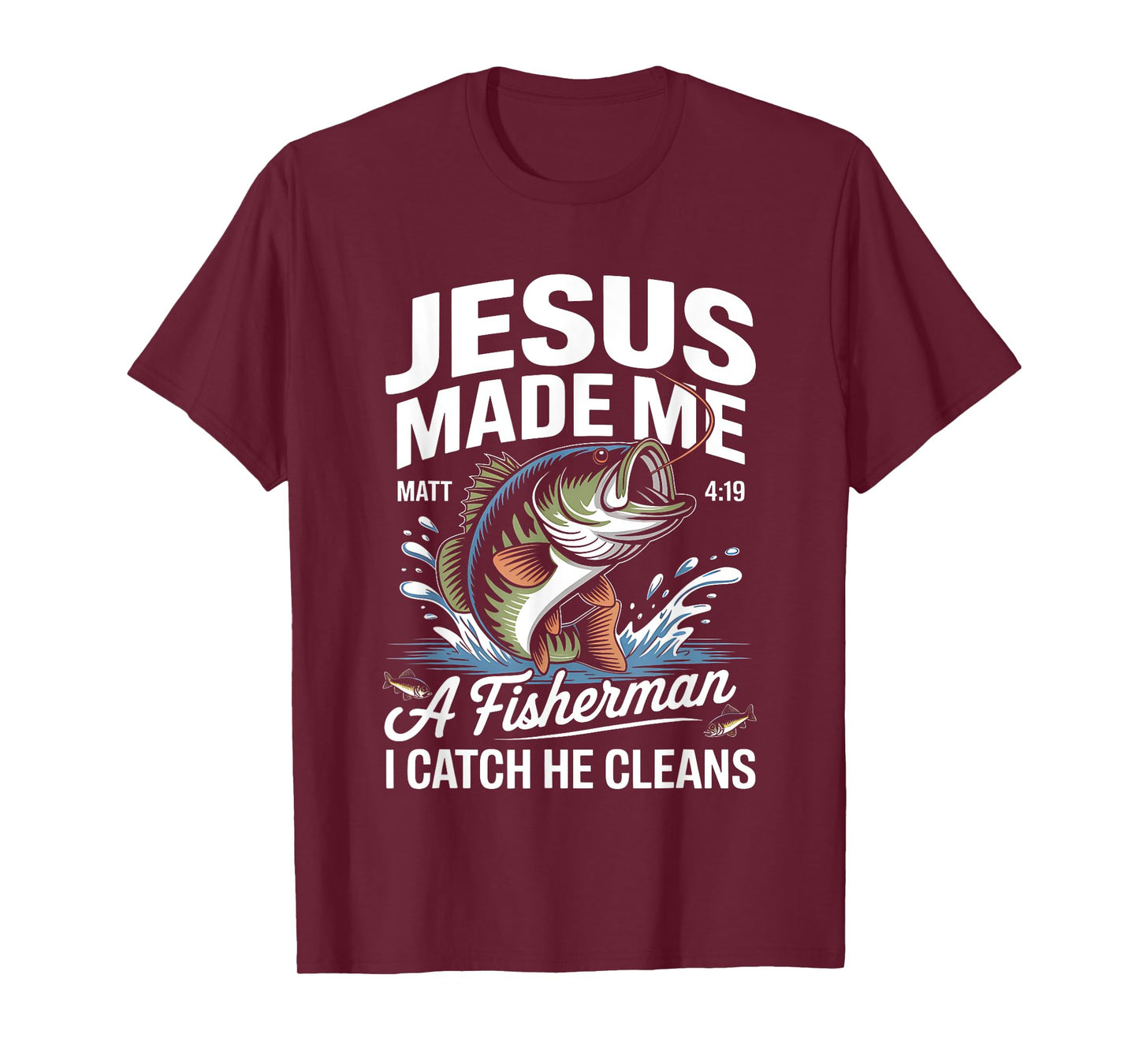 Jesus Made Me a Fisherman I Catch He Cleans Christian Bible T-Shirt