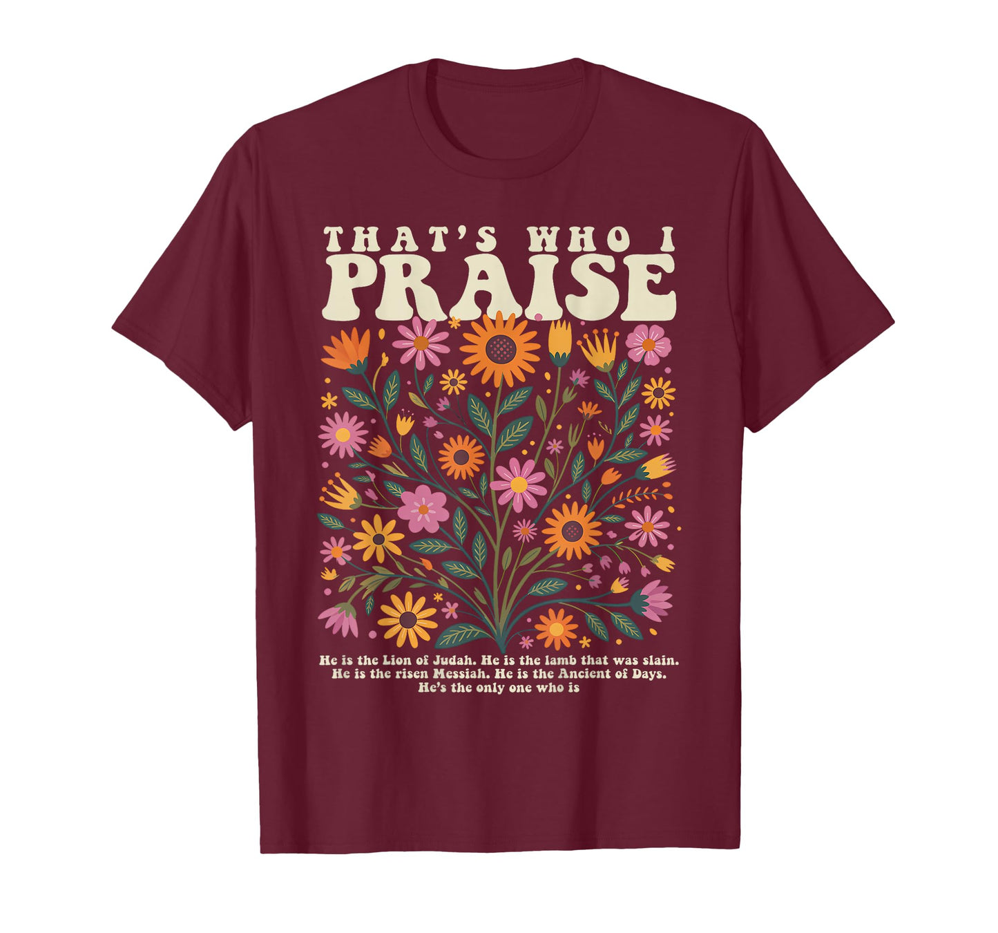 That’s Who I Praise Jesus Christian Floral Bible Verse T-Shirt