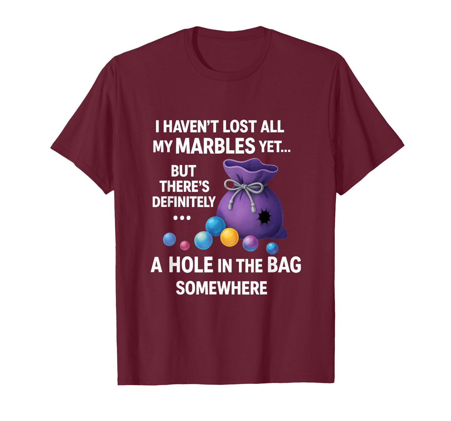 I Haven't Lost All My Marbles Yet ... Funny Quote for Adults T-Shirt