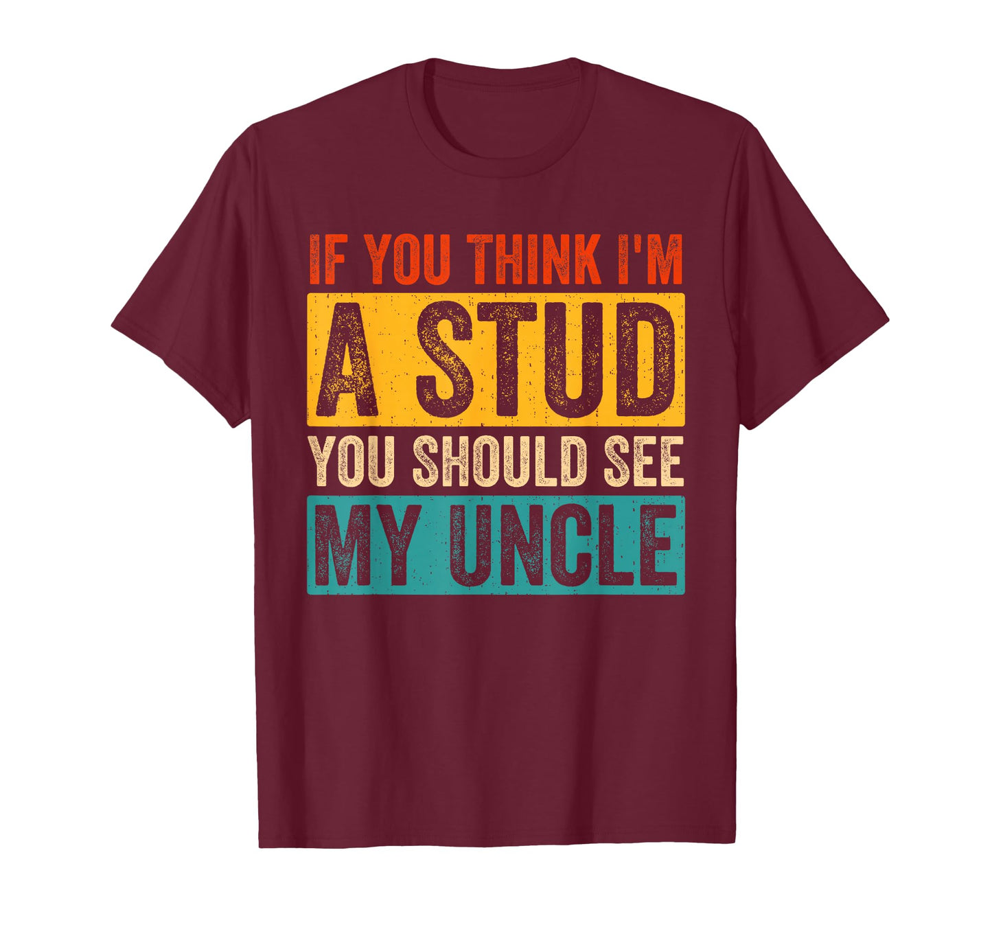 Funny Quote If You Think I'm A Stud You Should See My Uncle T-Shirt