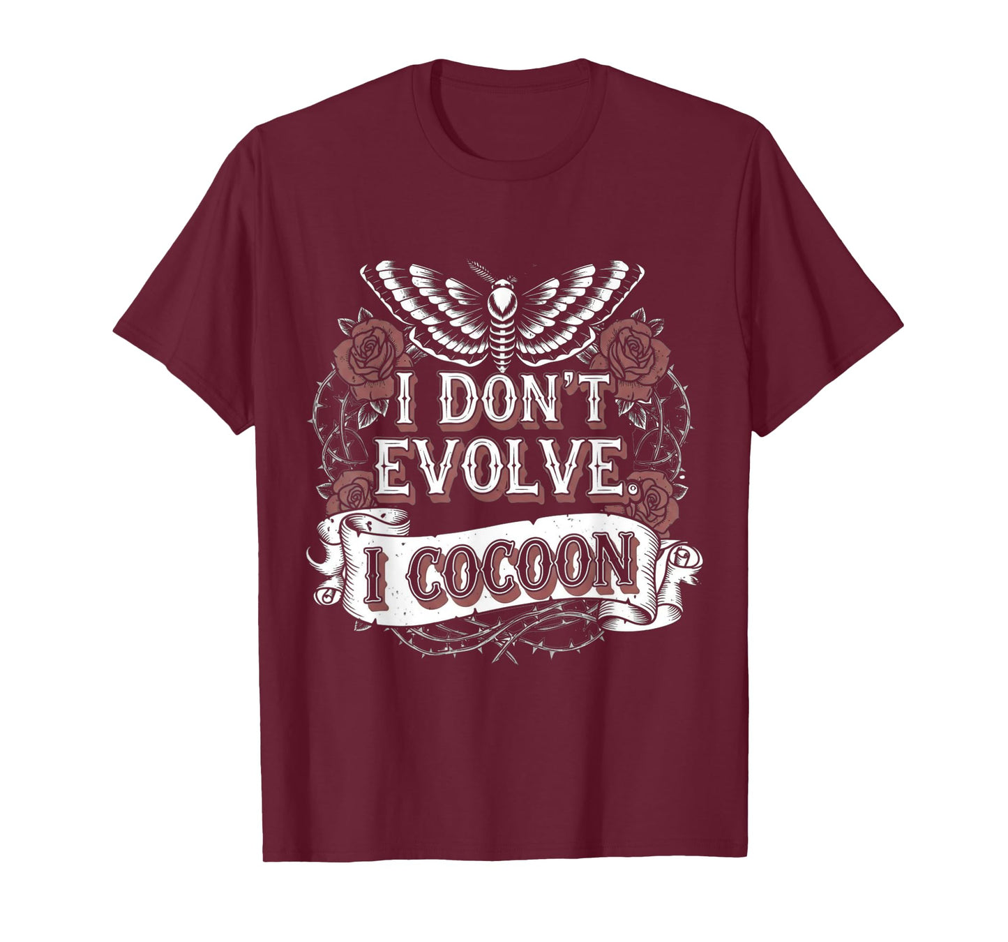 Funny Gothic Quote I Don’t Evolve I Cocoon Sarcastic Humor T-Shirt