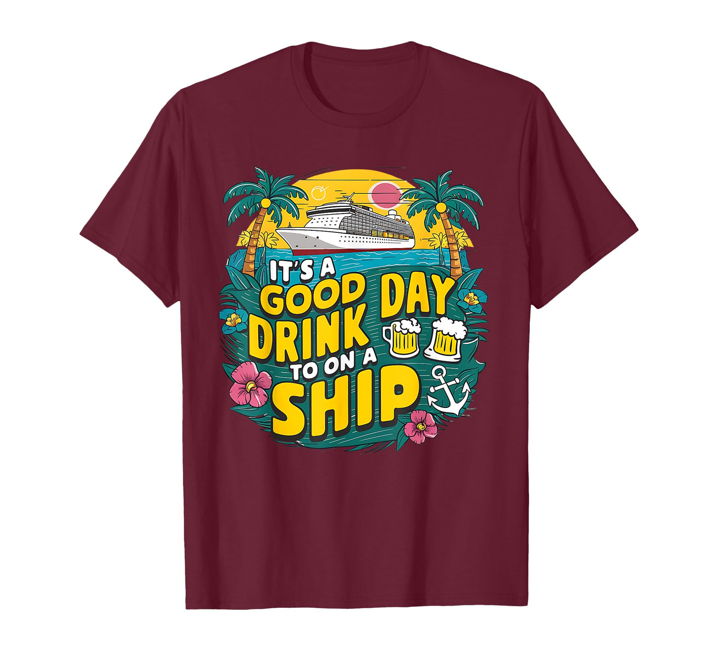 It's A Good Day To Drink On A Ship funny Cruise Vacation T-Shirt