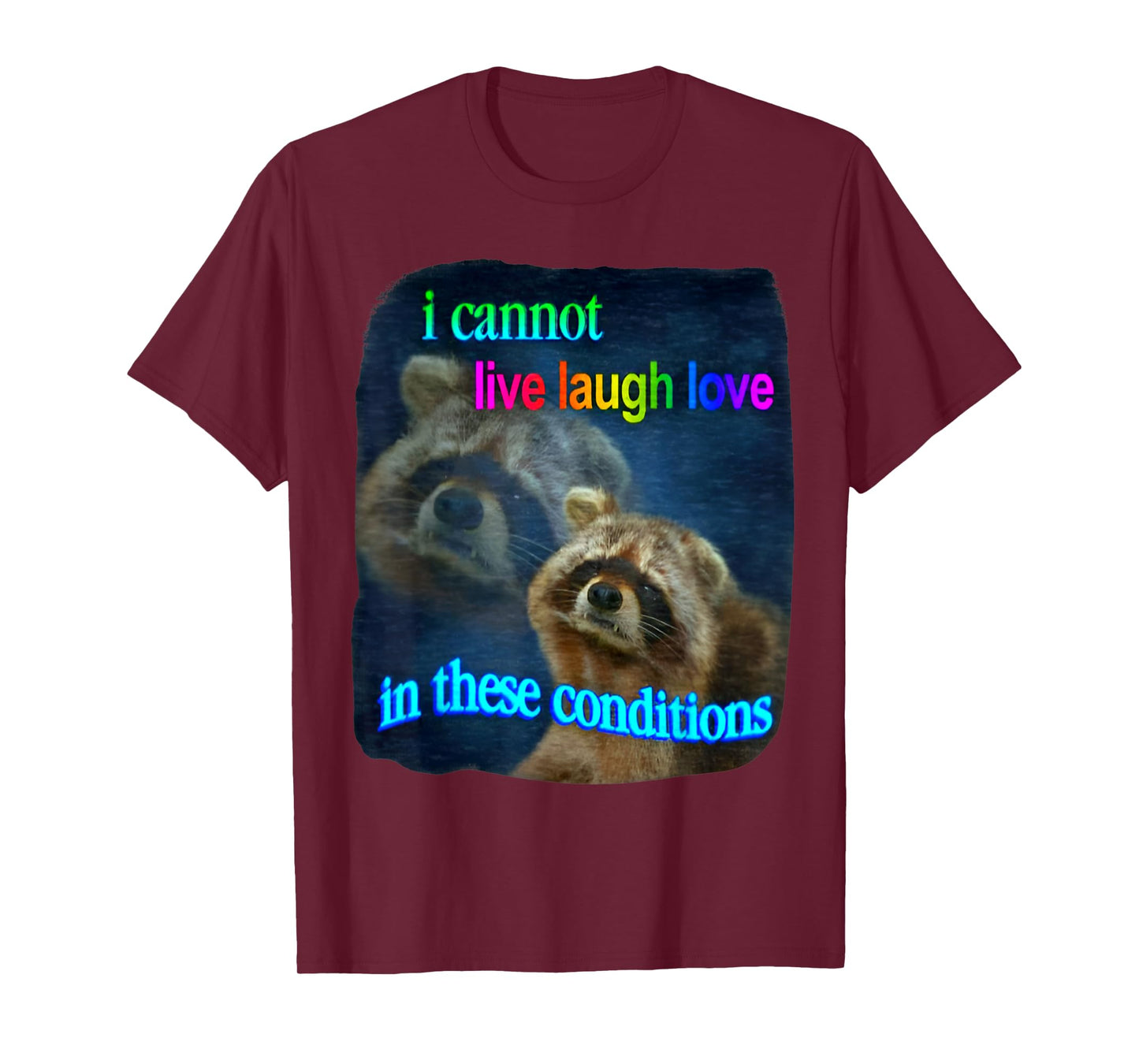 Raccoon Funny I Cannot Live Laugh Loves In These Conditions T-Shirt