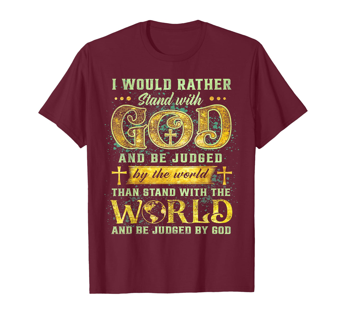 I Would Rather Stand With God And Be Judged By The World T-Shirt