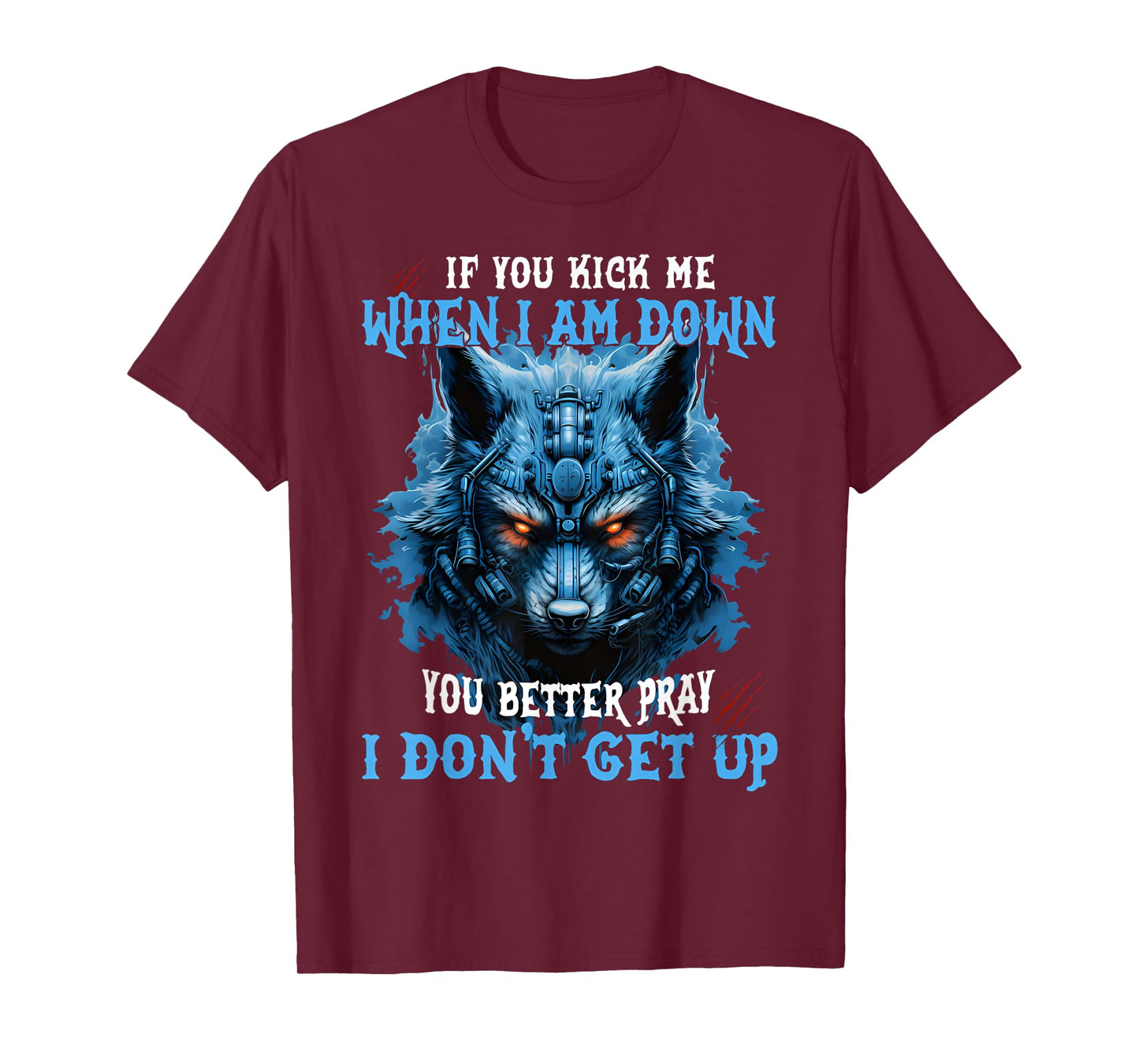 If You Kick Me When I'm Down You Better Pray I Don't Get Up T-Shirt