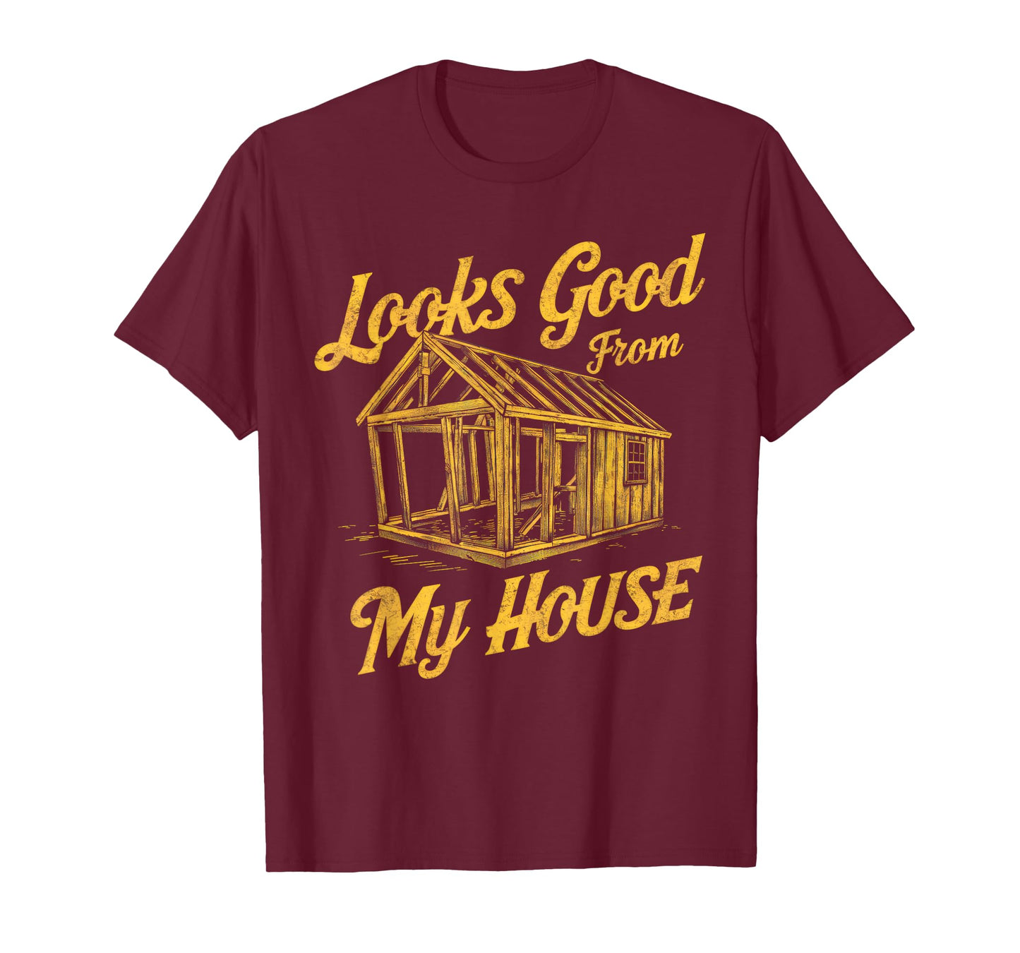 Looks Good From My House Funny Quote Tee T-Shirt