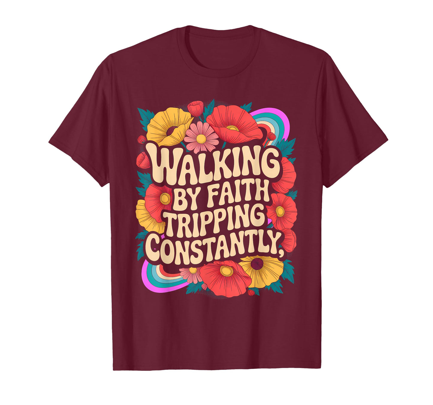 Walking by Faith Tripping Constantly Funny Walk with God T-Shirt