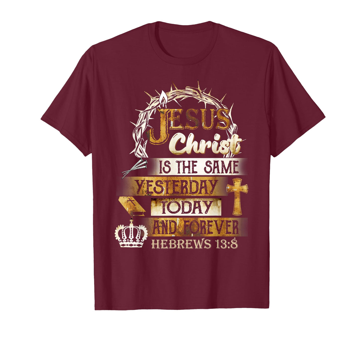 Jesus Christ Is The Same Yesterday Today And Forever Hebrews T-Shirt