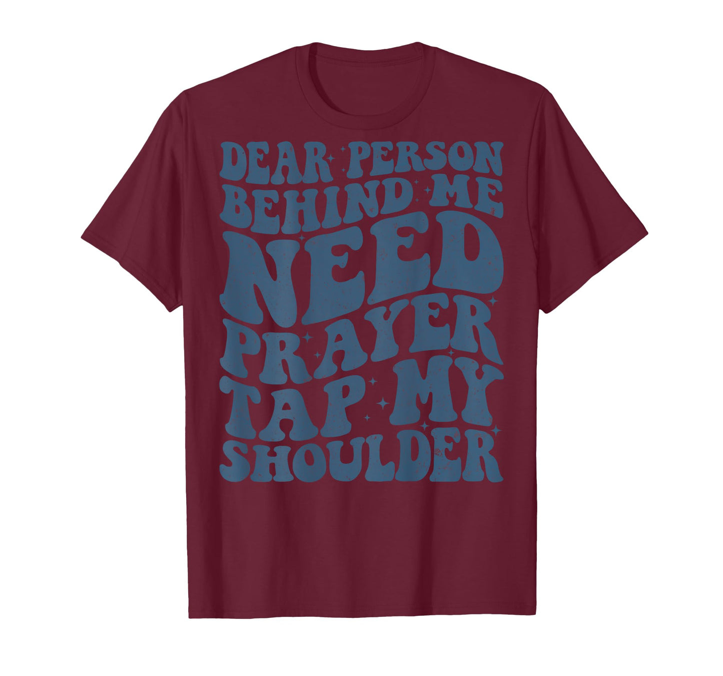 Dear Person Behind Me Need Prayer Tap My Shoulder (ON BACK) T-Shirt
