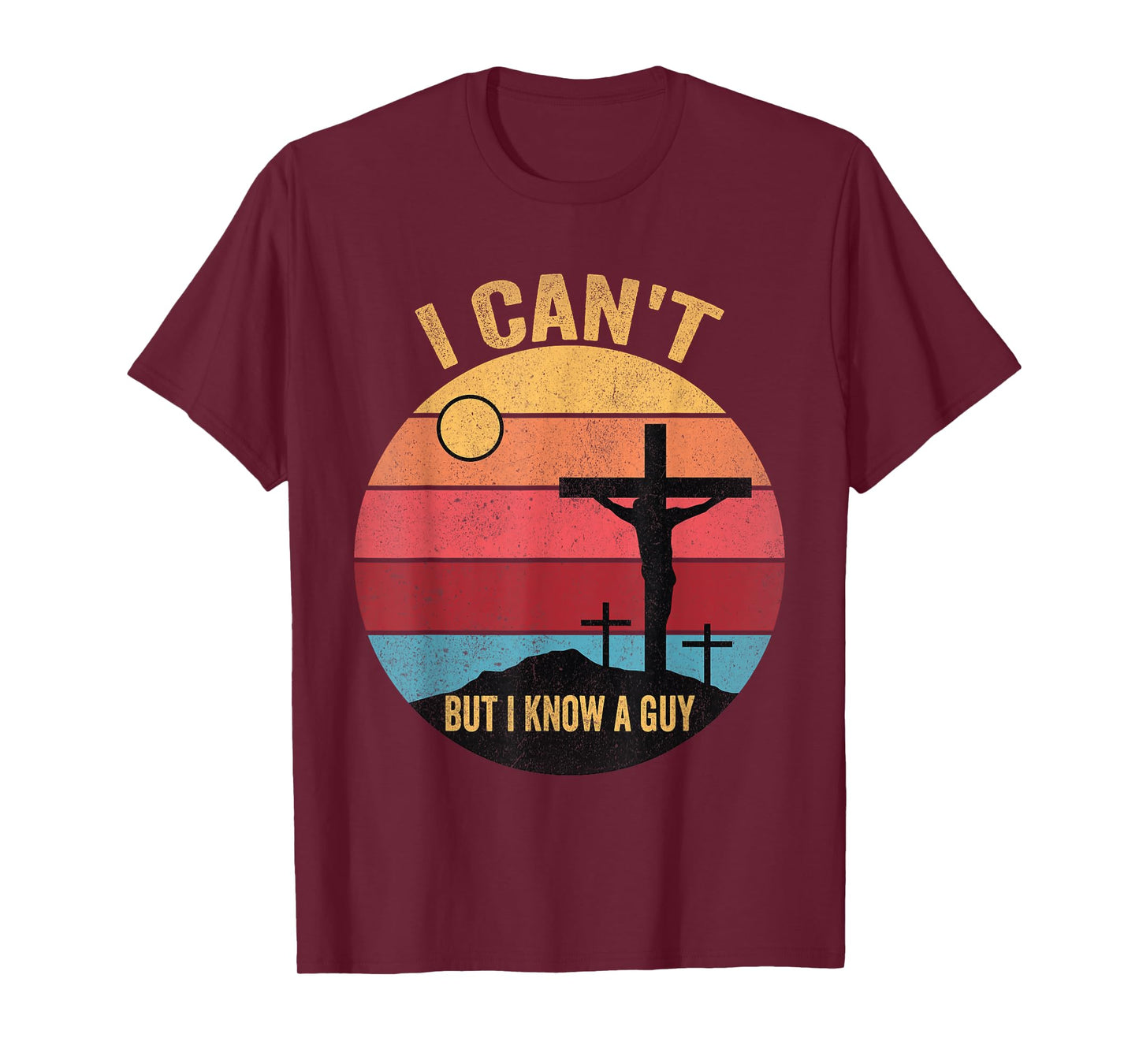 I Can't But I Know A Guy Jesus Cross T-Shirt