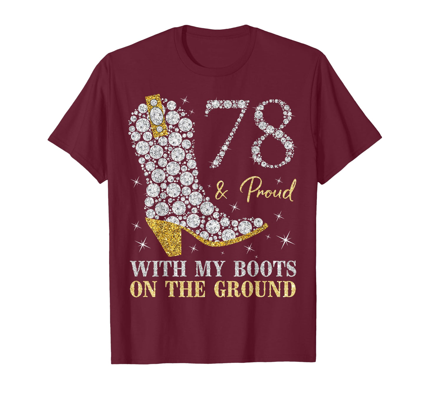 78 & Proud With My Boots On The Ground 78 Years Old Birthday T-Shirt