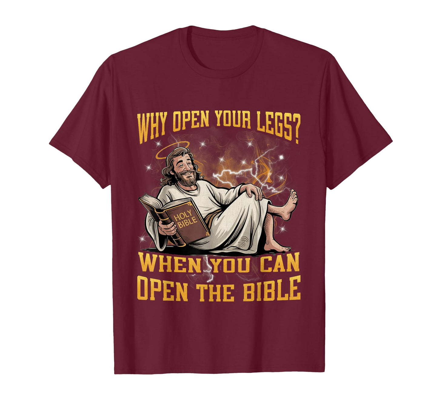 Why Open Your Legs? When You Can Open The Bible Funny Christ T-Shirt