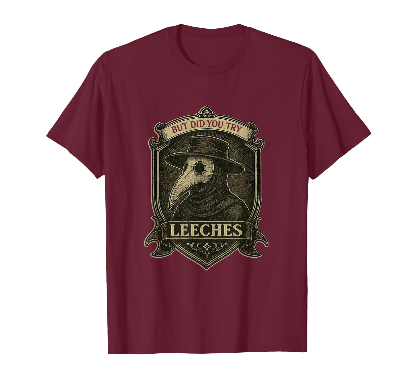 But Did You Try Leeches Medicines Middle Age Doctor Plague T-Shirt