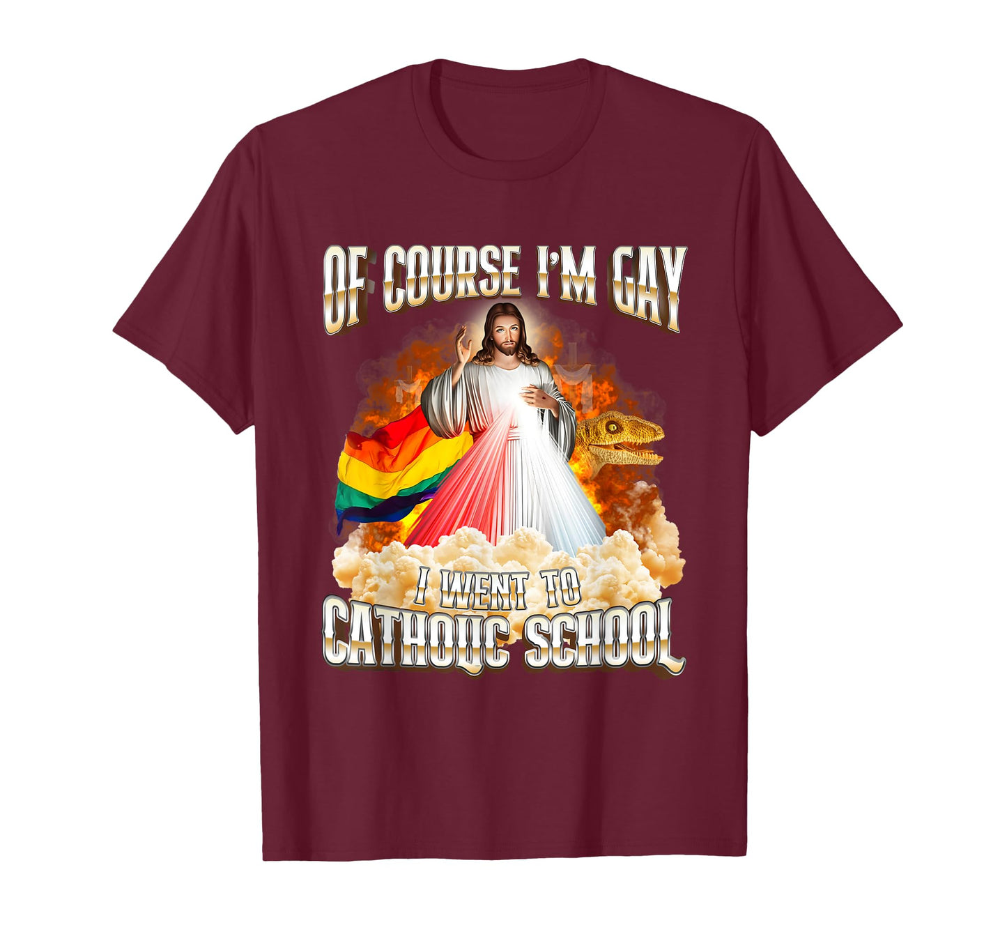 Jesus Of Course I'm Gay I Went To Catholic School T-Shirt