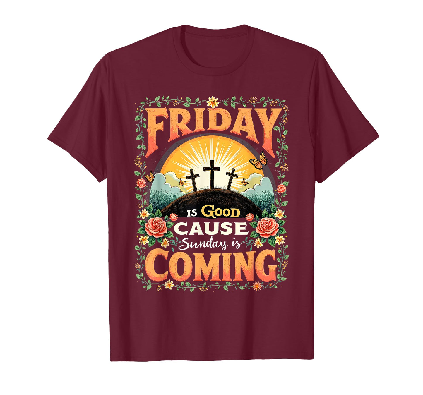 Friday Is Good Cause Sunday Is Coming Faith Tee T-Shirt