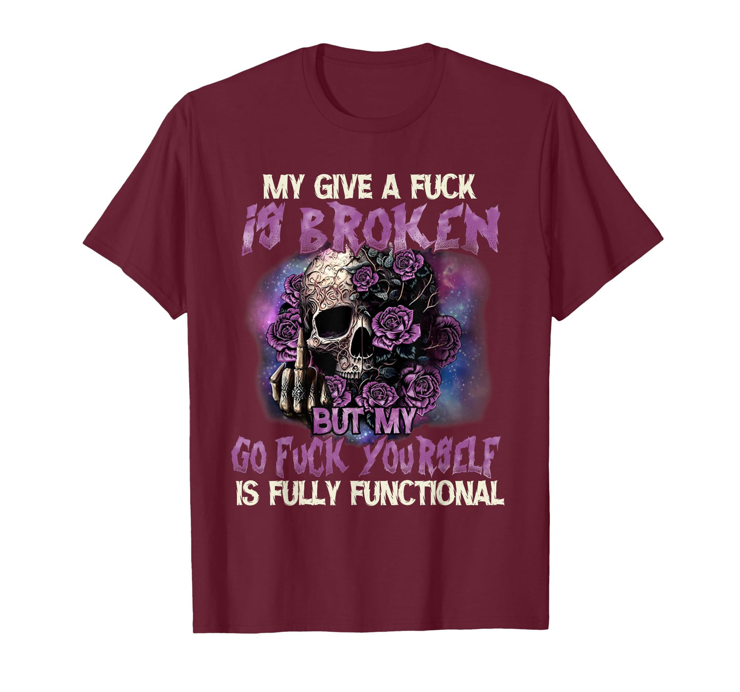 My Give A Fuck Is Broken But My Go Fuck Yourself Skull Funny T-Shirt