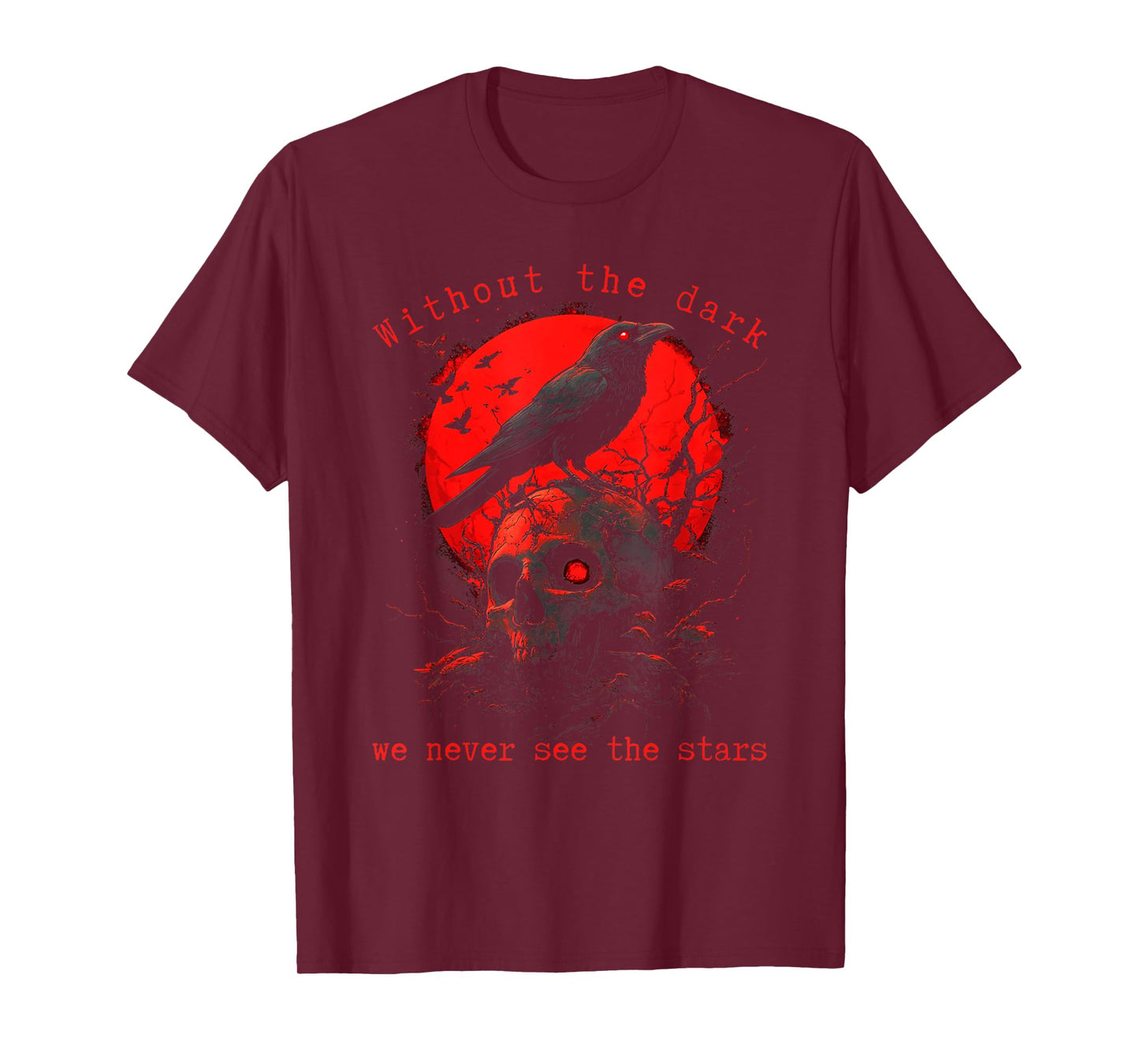 Without The Dark We Never See The Stars Poe quotes T-Shirt