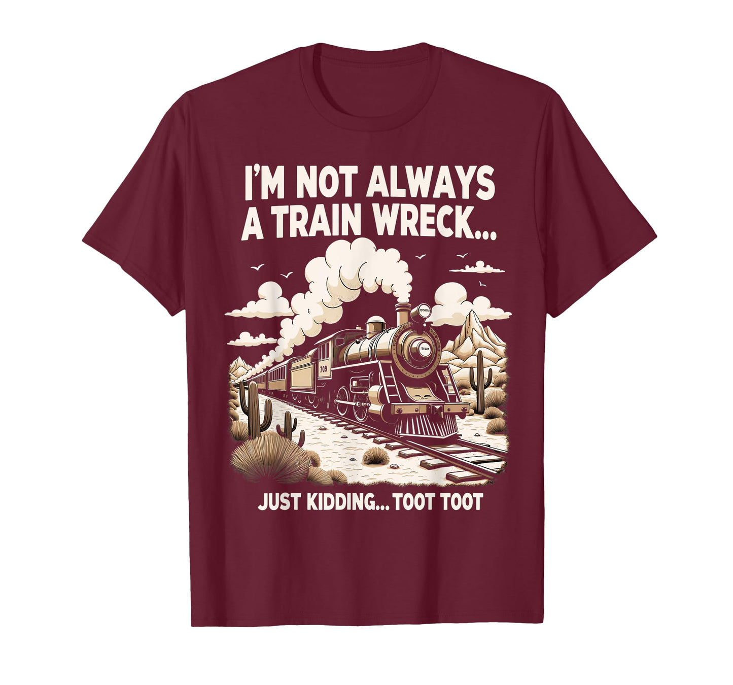 I'm Not Always A Train Wreck Just Kidding Toot Toot T-Shirt