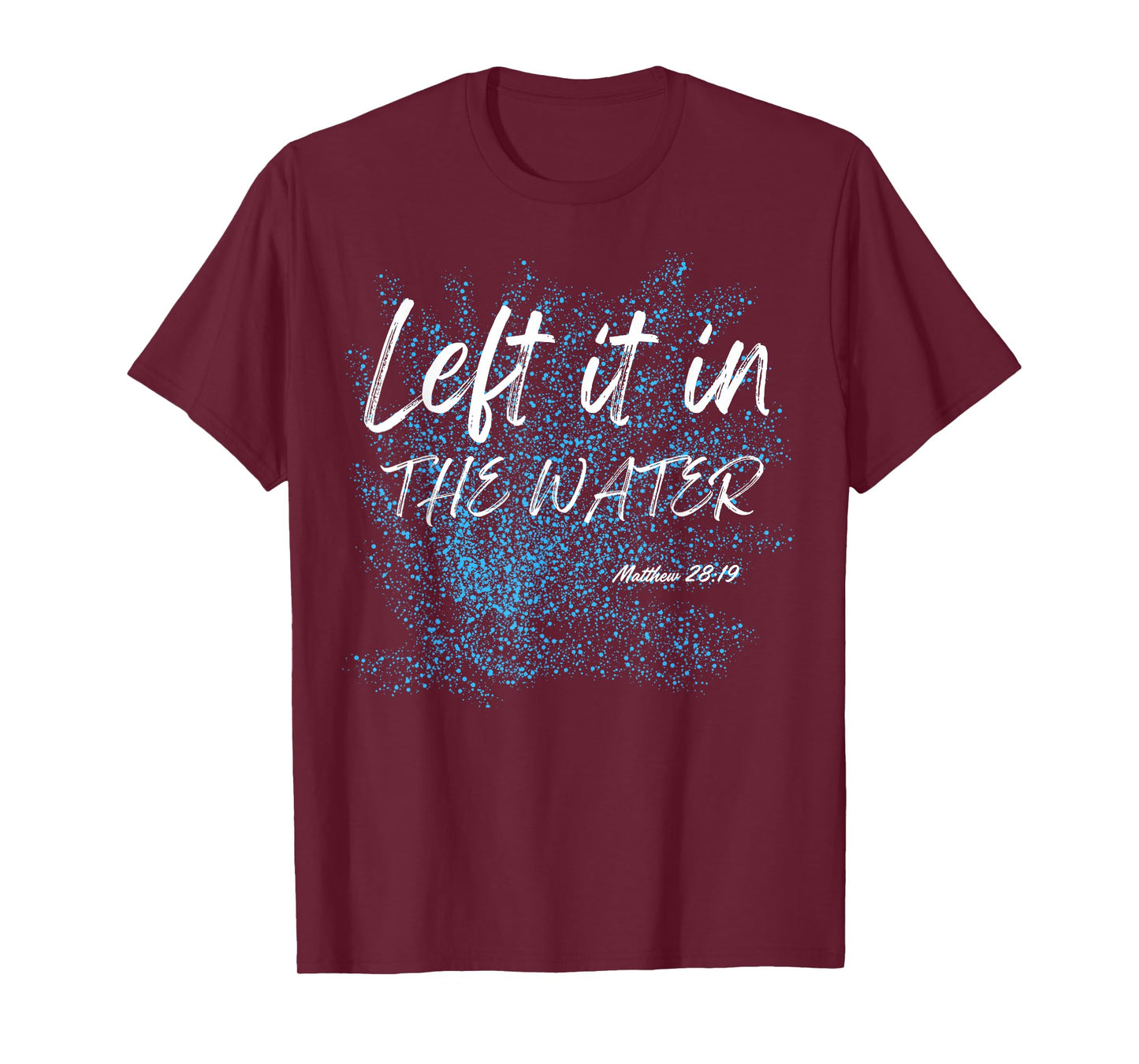 Left It In The Water Baptism water splash White lettering T-Shirt