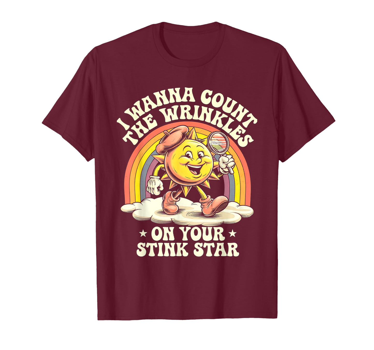 I Wanna Count The Wrinkles On Your Stink Star Sun T-Shirt