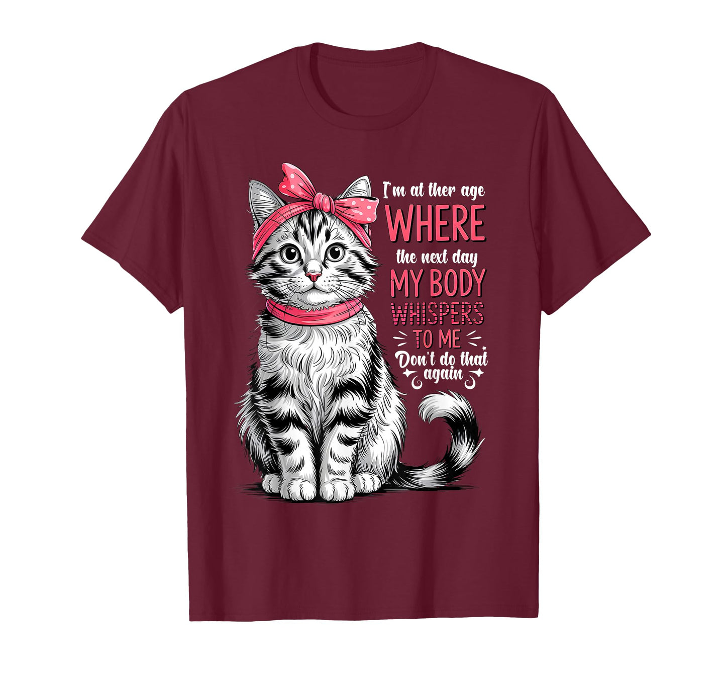 I'm at The Age Where The Next Day My Body Whispers Funny Cat T-Shirt
