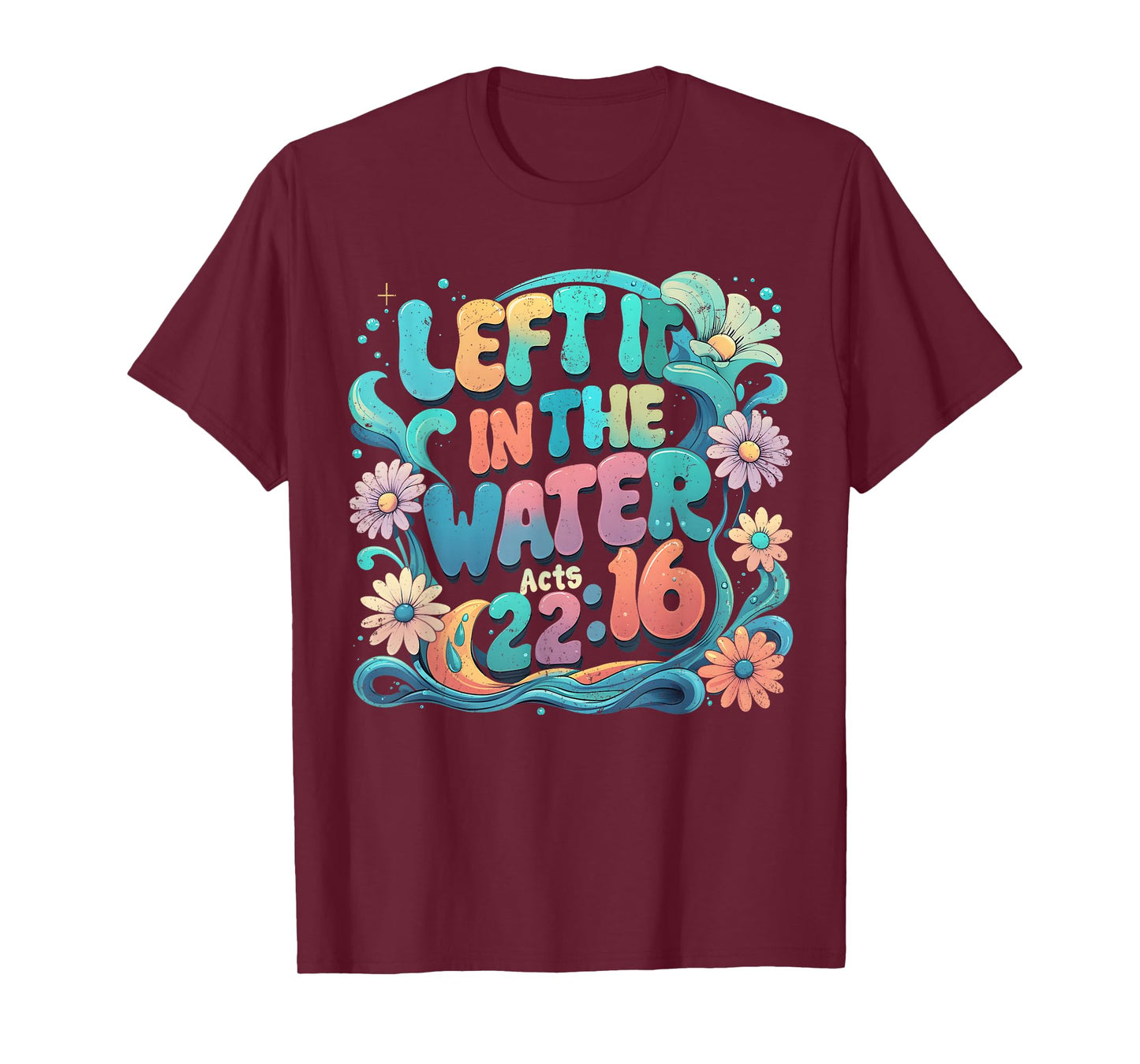 Left It in The Water Bible Verse Baptism Floral Art T-Shirt