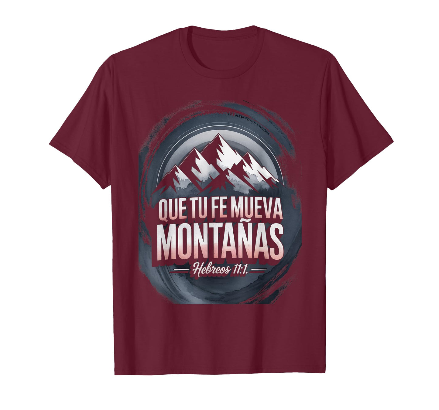 Que Tu Fe Mueva Montañas – Hebreos 11:1 T-Shirt