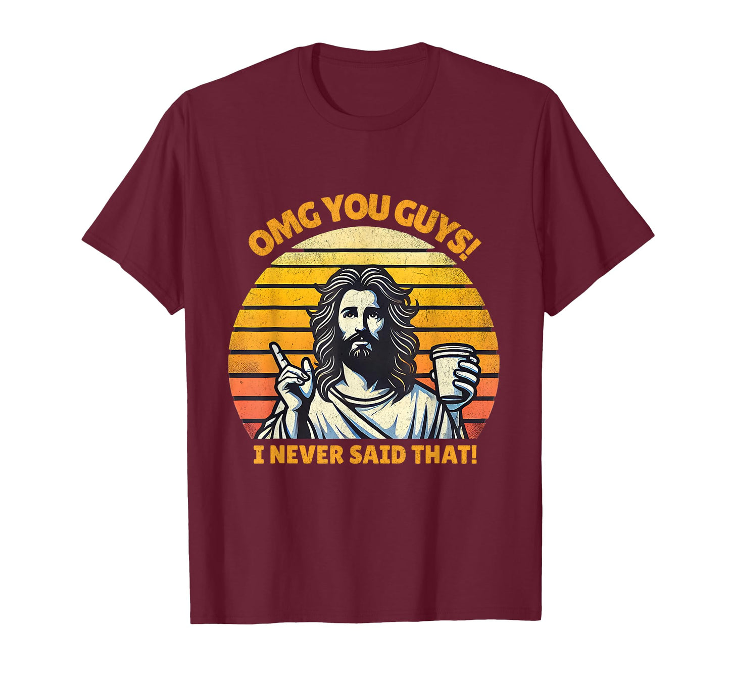OMG You Guys I Never Said That Funny Jesus Christian Joke T-Shirt