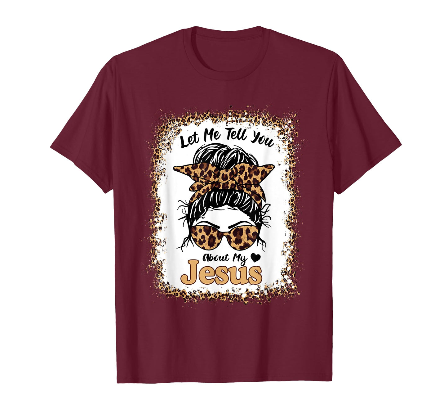 Let Me Tell You About My Jesus Leopard Messy Bun Hair T-Shirt