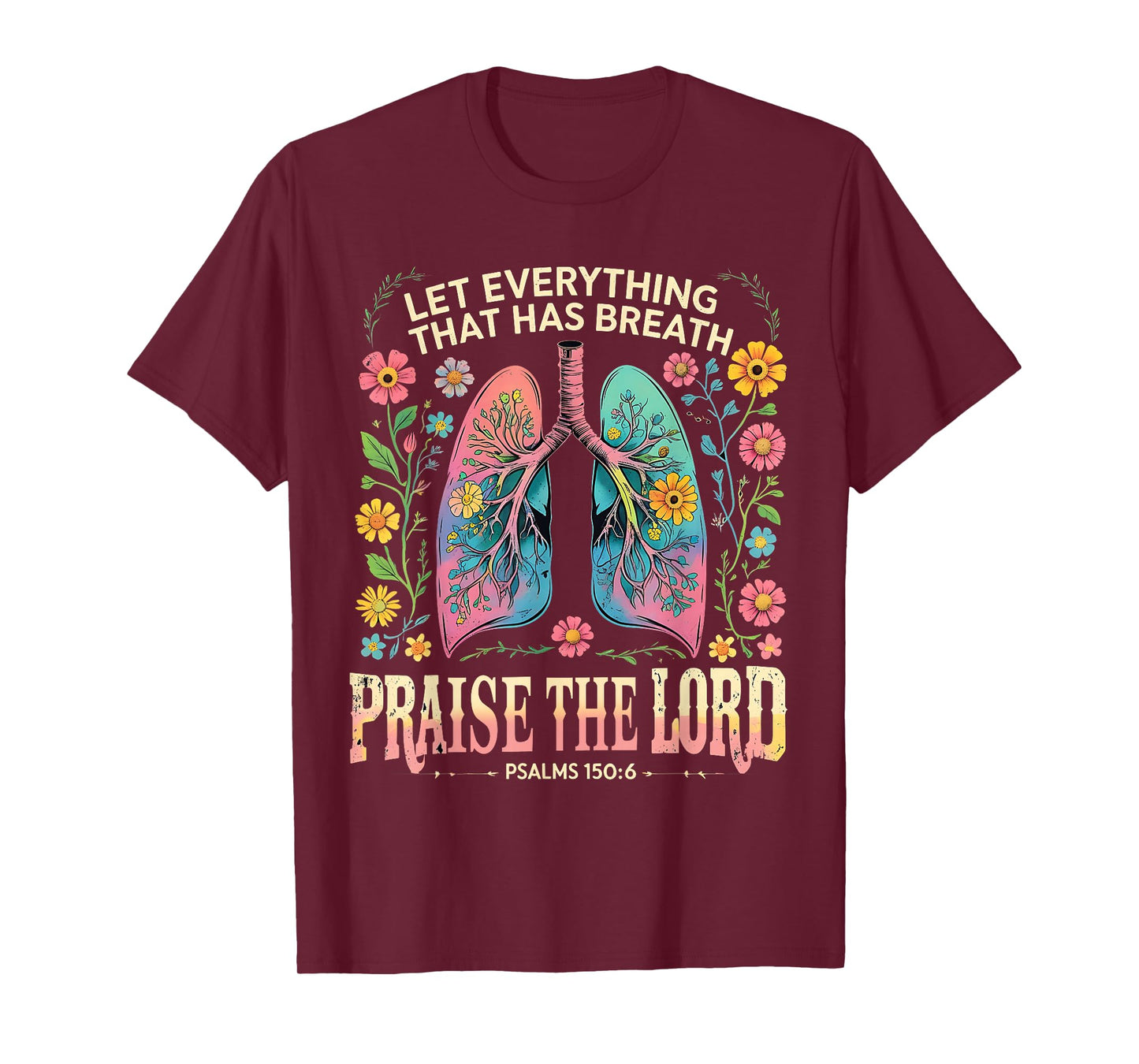 Praise The Lord Psalms 150:6 Floral Christian Art T-Shirt