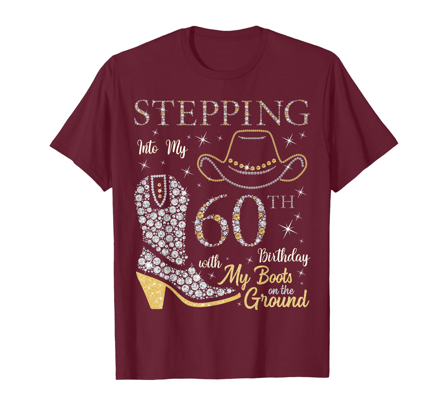 Stepping Into My 60th Birthday With My Boots On The Ground T-Shirt