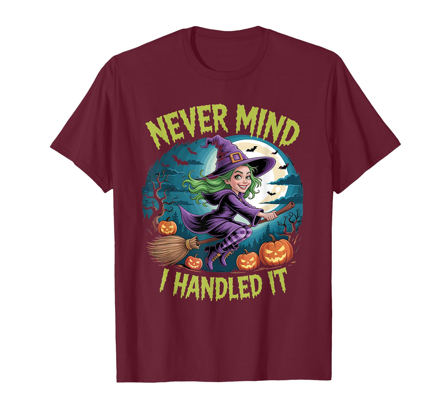 Never Mind i Handled it,Funny Jokes Halloween Sayings T-Shirt