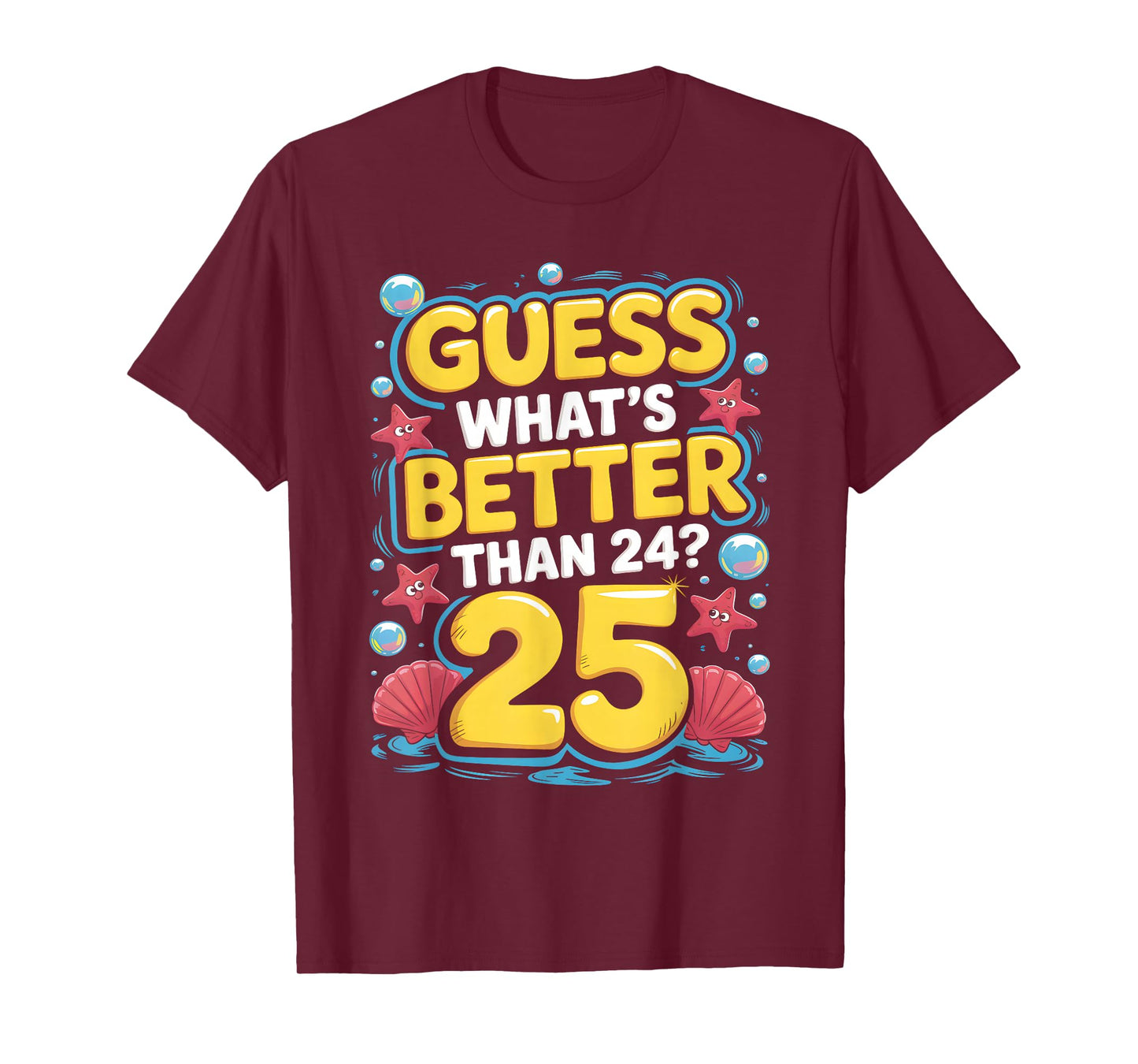 25th Birthday What's Better Than 24 It's 25 Years Old T-Shirt