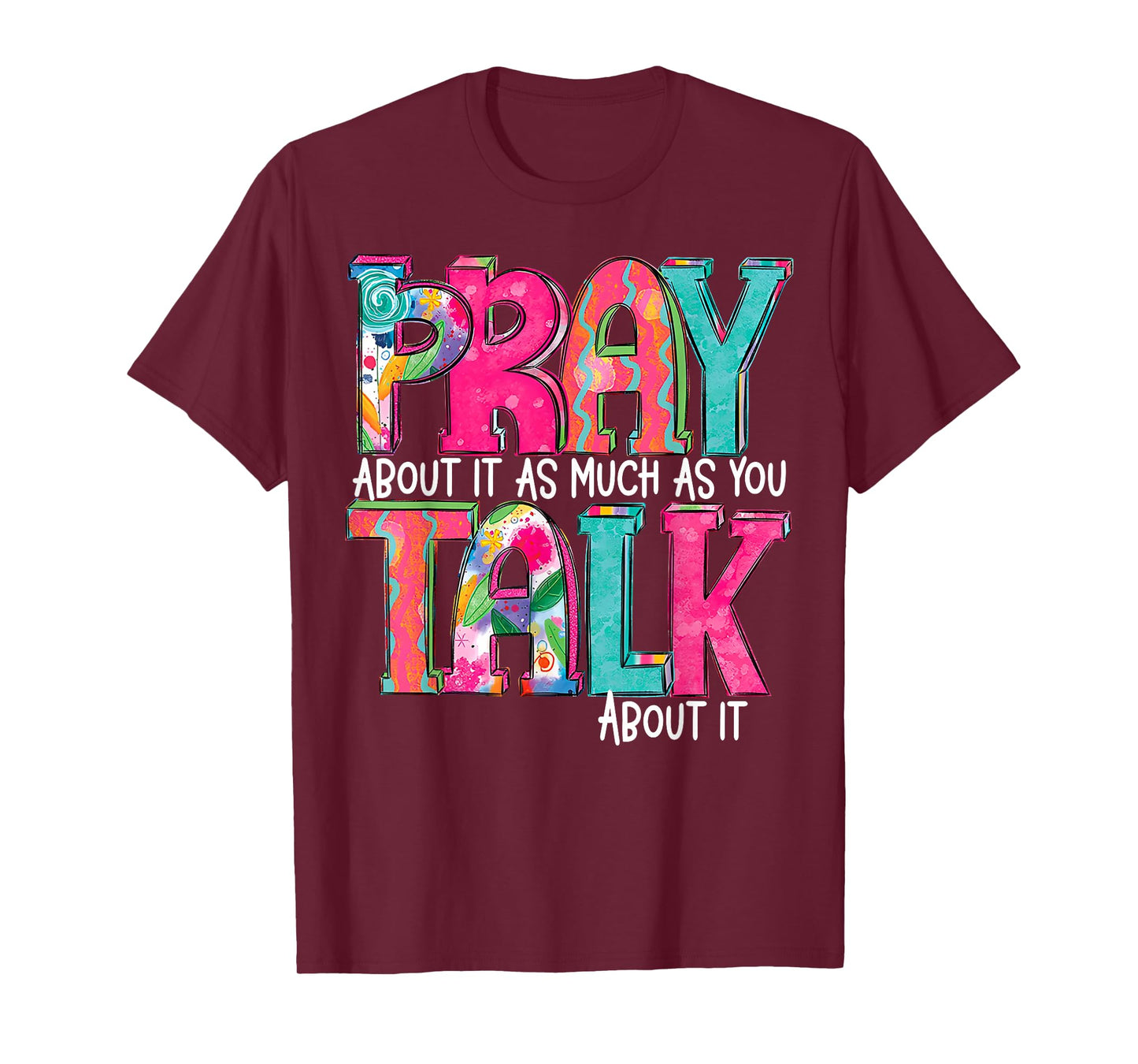 Pray About It As Much As You Talk About It T-Shirt