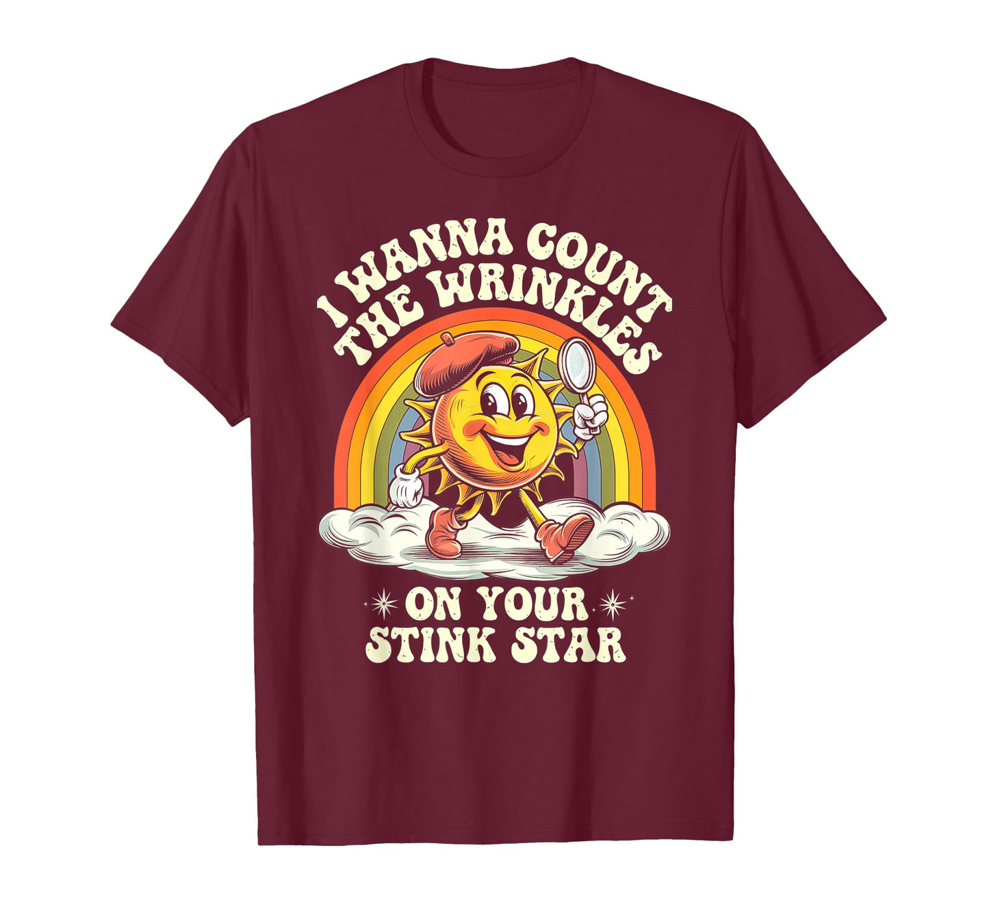 I Wanna Count The Wrinkles On Your Stink Star, Funny Adult T-Shirt